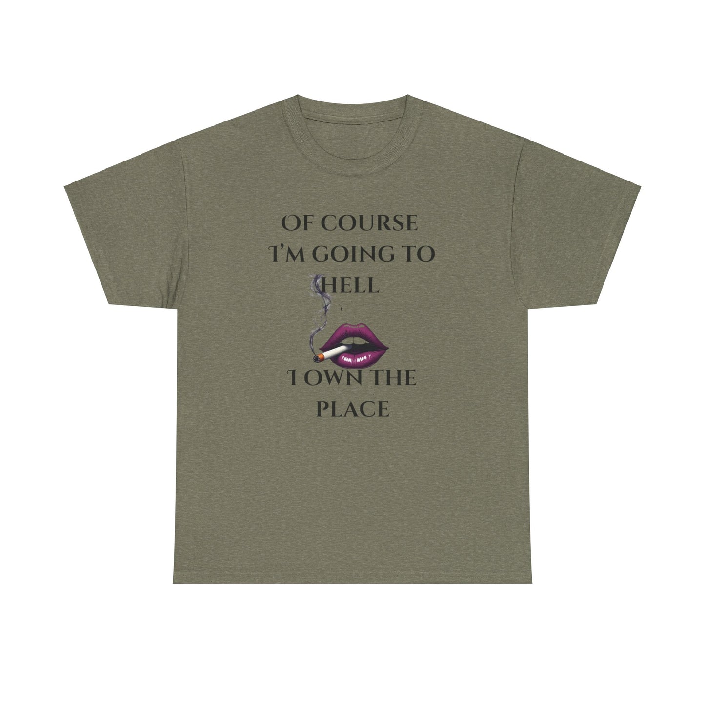 Unisex Tee - 'Of course I’m going to hell' Funny Quote T-shirt