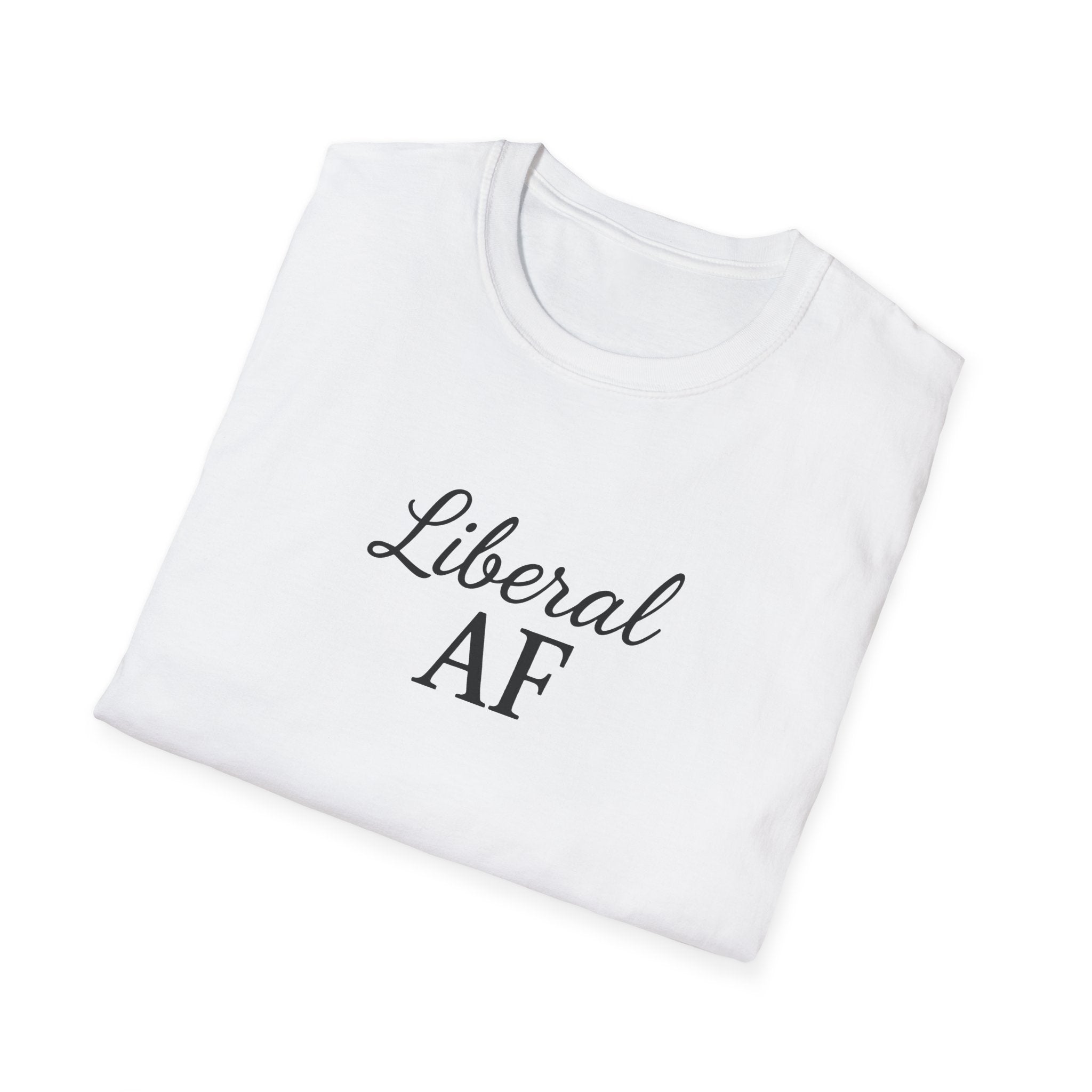 Liberal AF Tee, Anti Trump Shirt, Activism Top, Protest Clothing Political Activist Unisex T-Shirt,