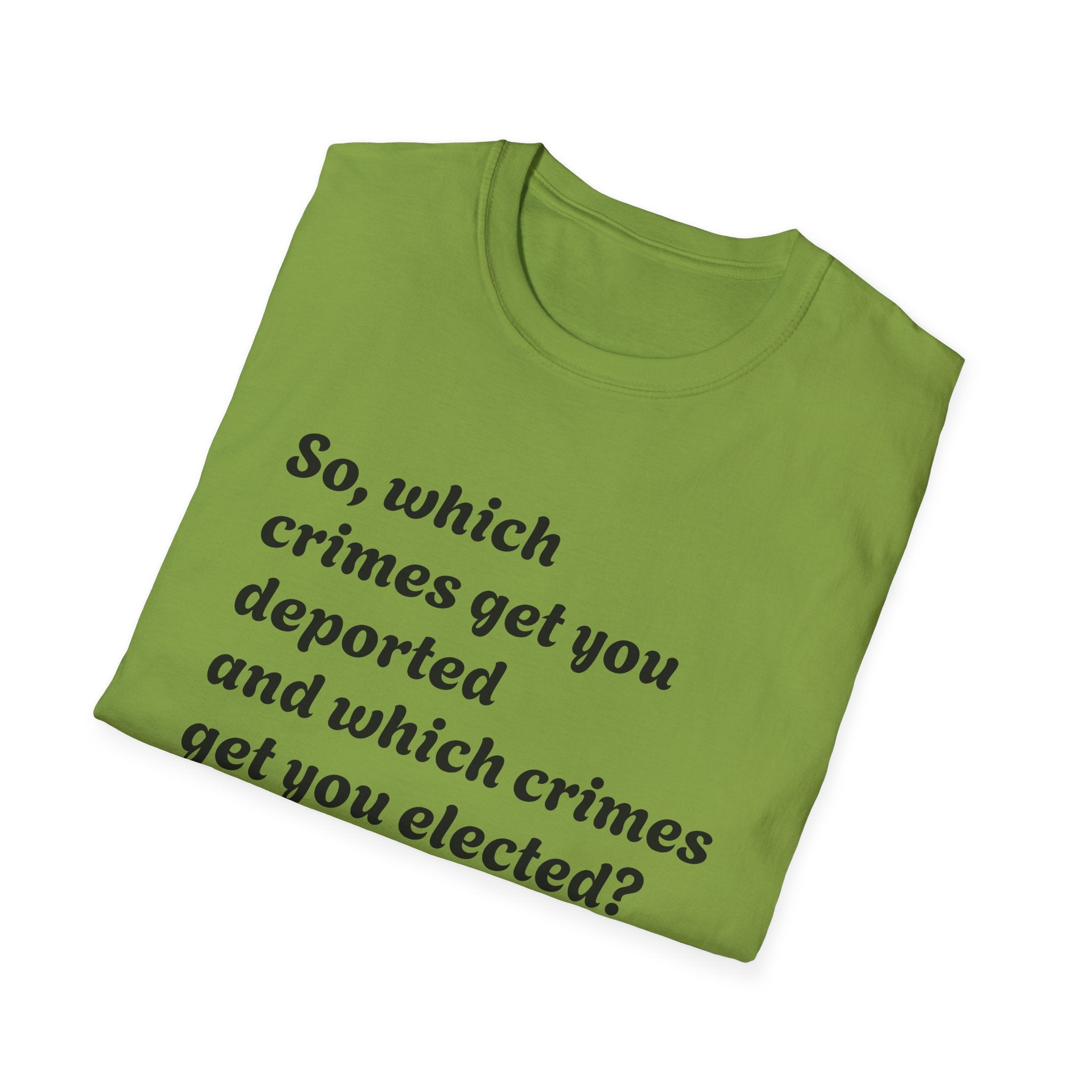 So what crimes get you deported or elected Activist Unisex Soft T-Shirt, Protest Tee, Resistance Shirt, Social Justice, Anti Trump Clothing