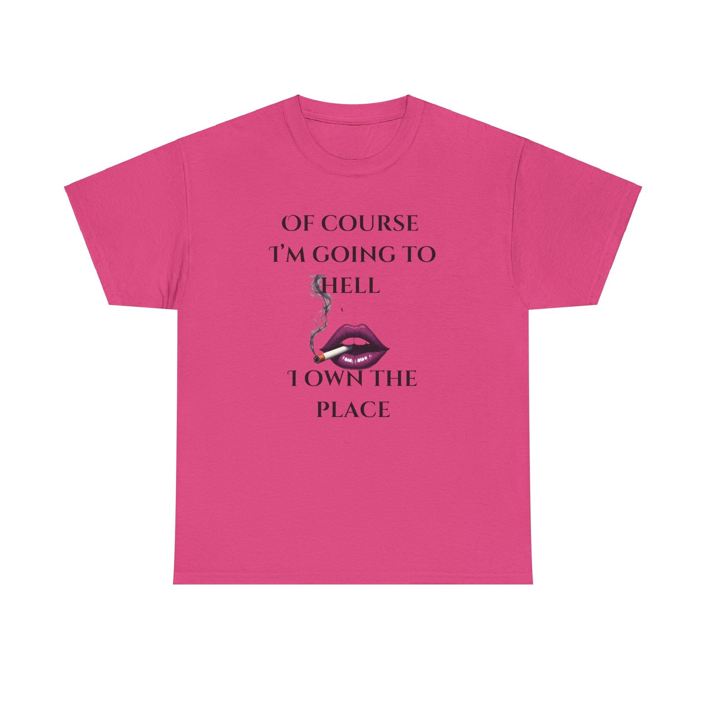 Unisex Tee - 'Of course I’m going to hell' Funny Quote T-shirt
