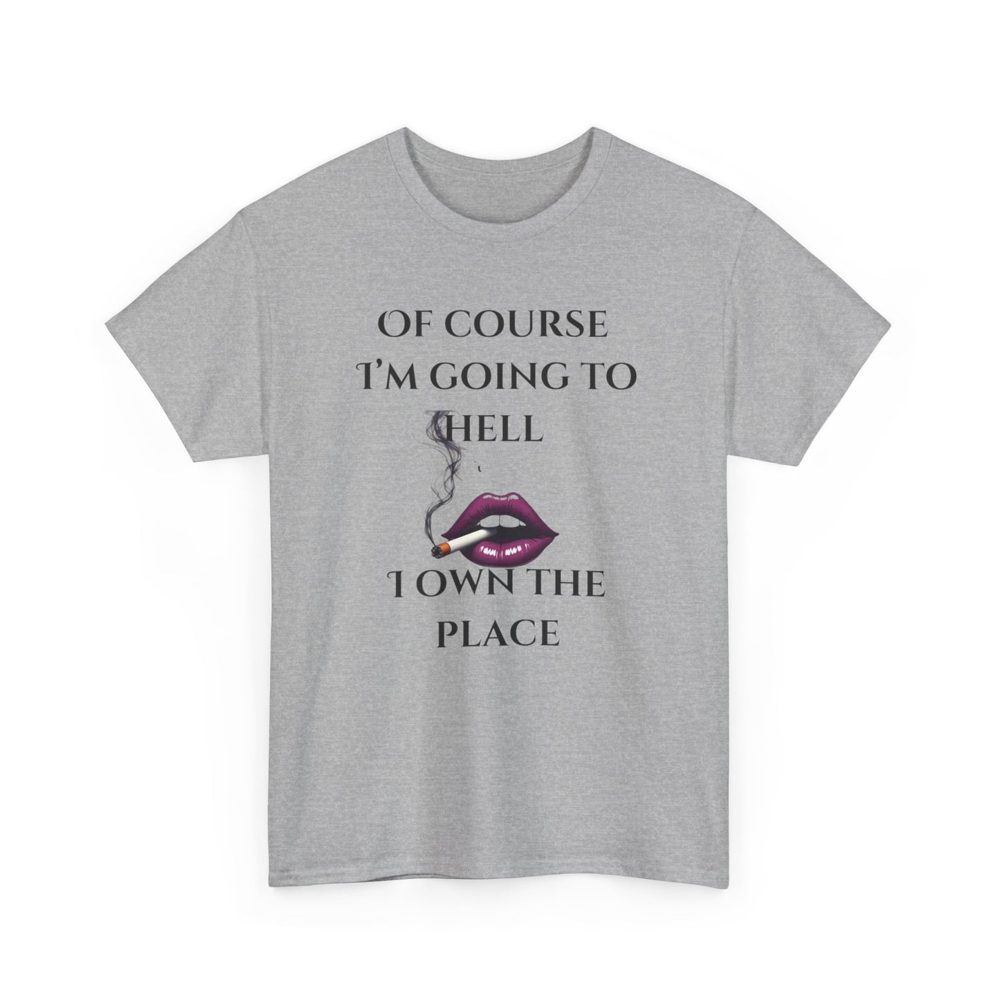 Unisex Tee - 'Of course I’m going to hell' Funny Quote T-shirt