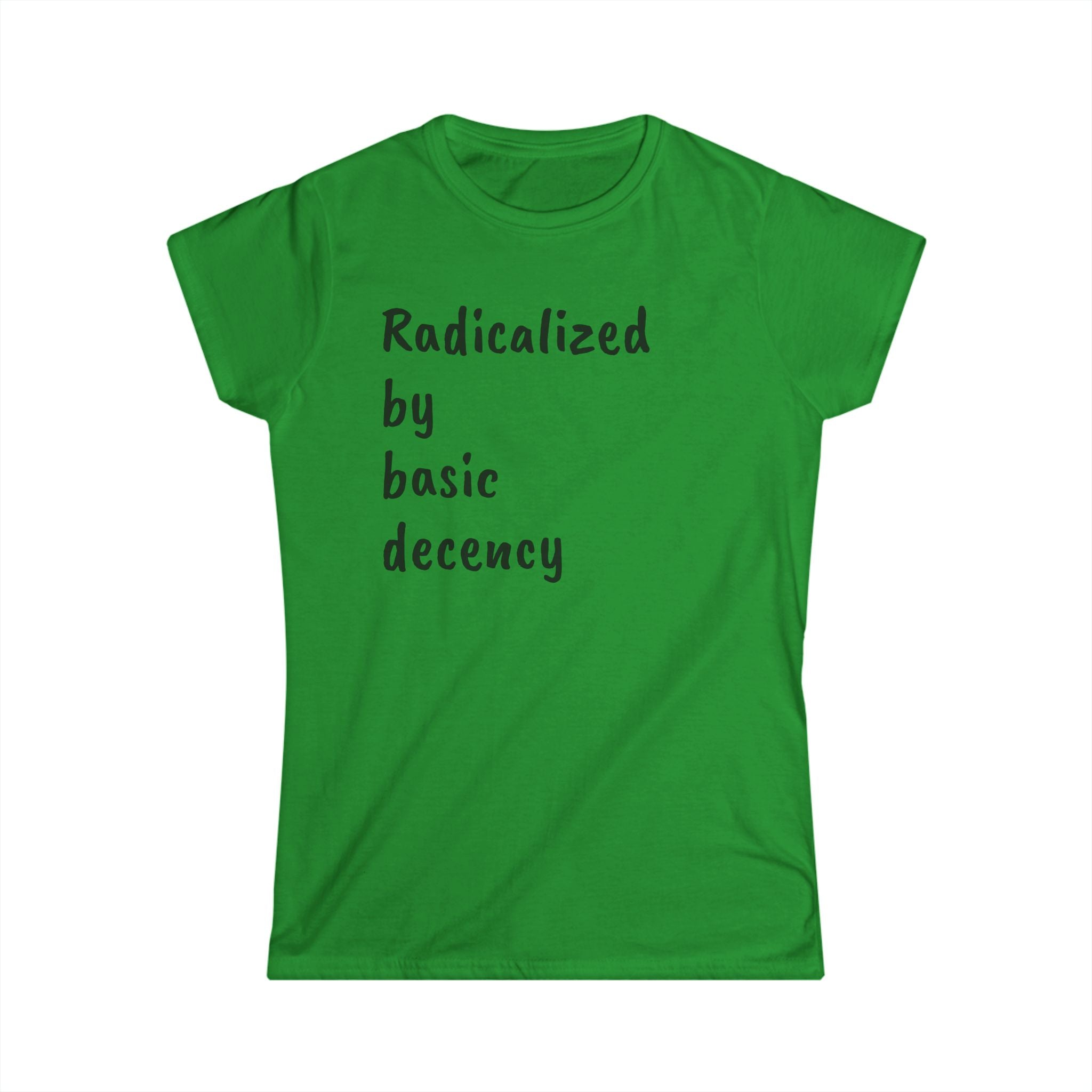 Radicalized by Basic Decency Women's Tee, Casual Shirt for Activists, Social Justice Statement Top, Softstyle Tee, Everyday Wear, Gift for