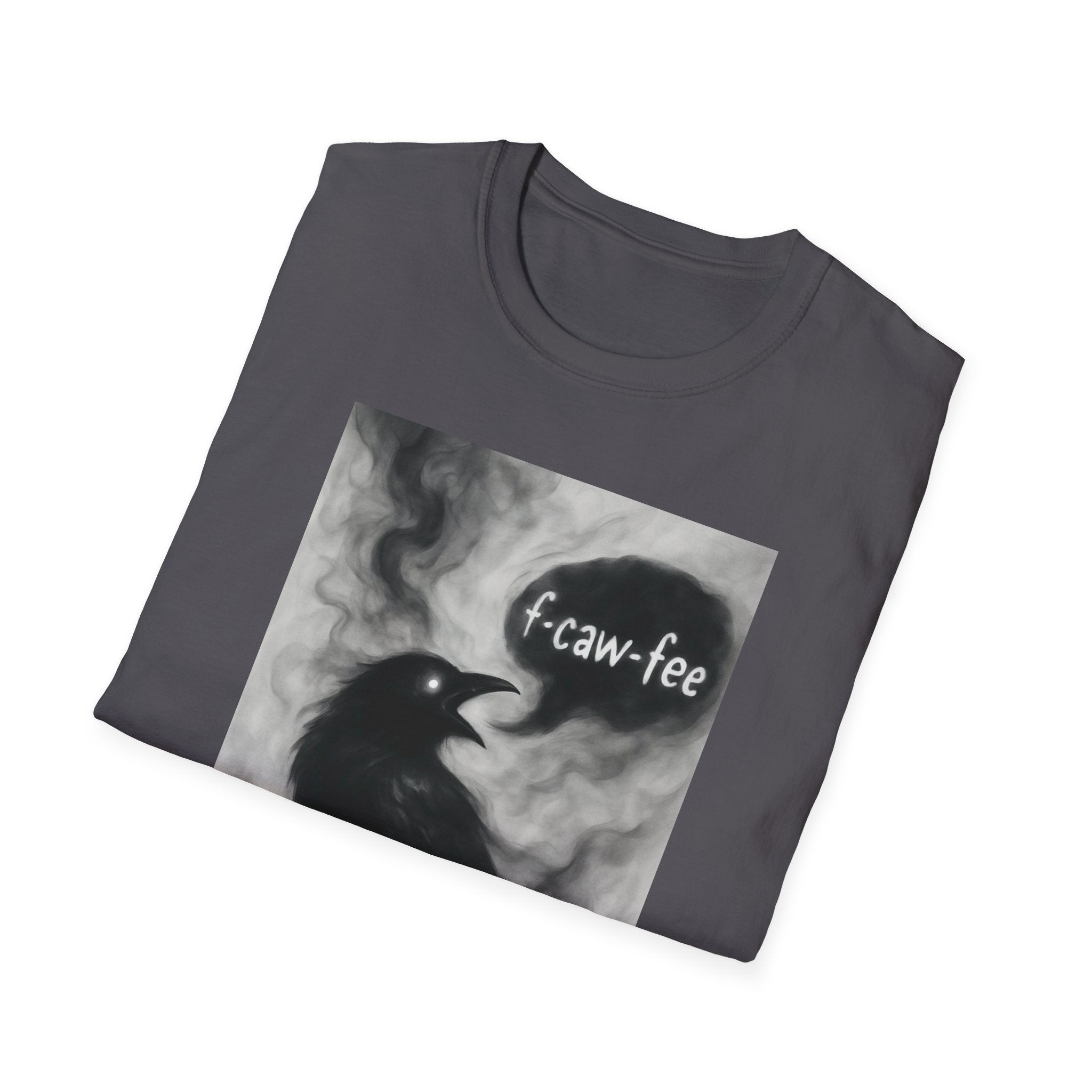F caw fee! Funny Crow T-Shirt, Sarcasm Political Humor Radical Gift, Unisex Tee, Graphic Tee, Funny Coffee Shirt, Rebel Apparel