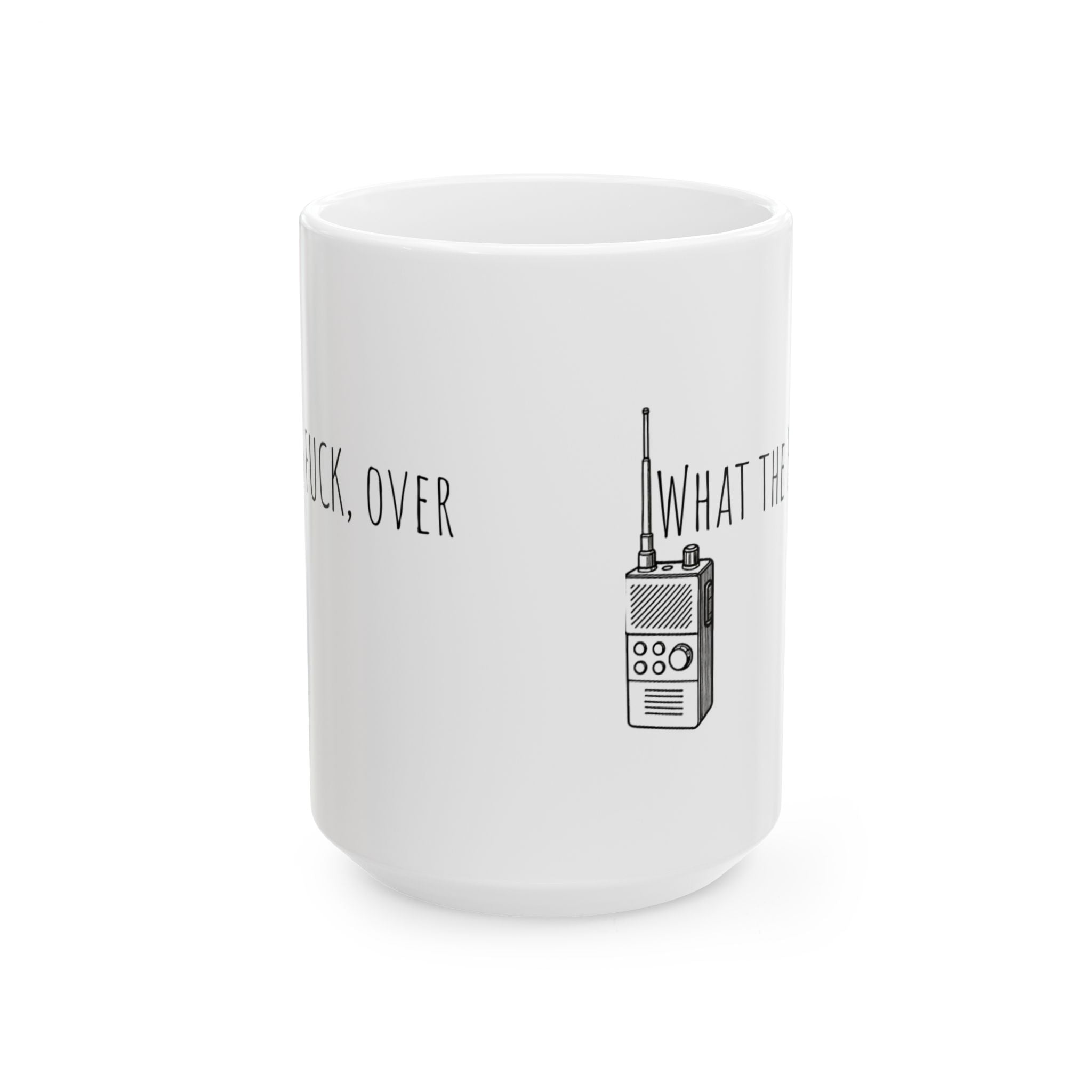 Ceramic Mug - Walkie-talkie what the fuck, over. Funny Military Political Cup, 11oz, 15oz, Gag Gift, Crazy World Tea Mug, Unique Coffee Cup,