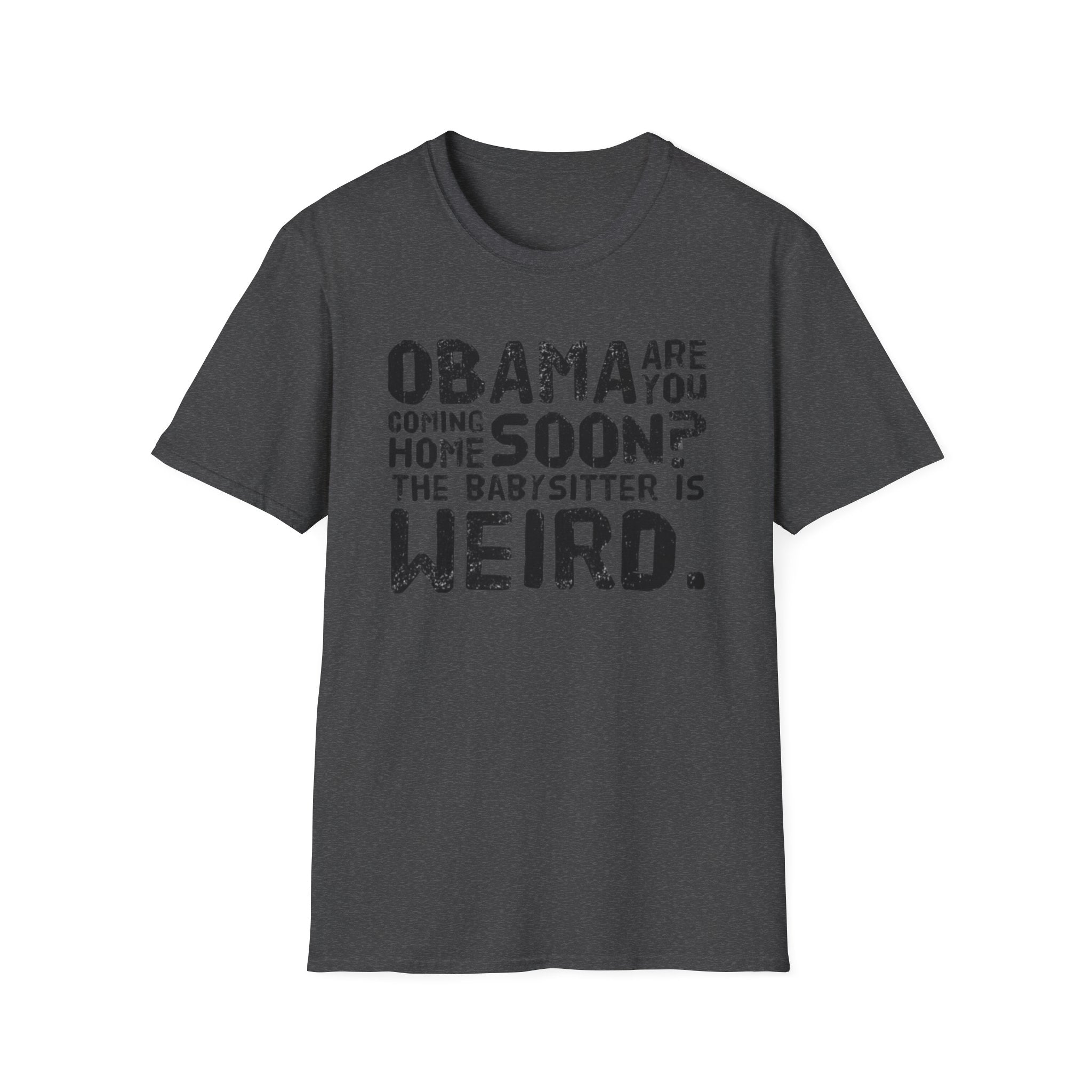 Obama are you coming home? Funny Political T-Shirt, Unisex Softstyle Tee, Humorous Gift. Quirky Apparel, Casual Wear