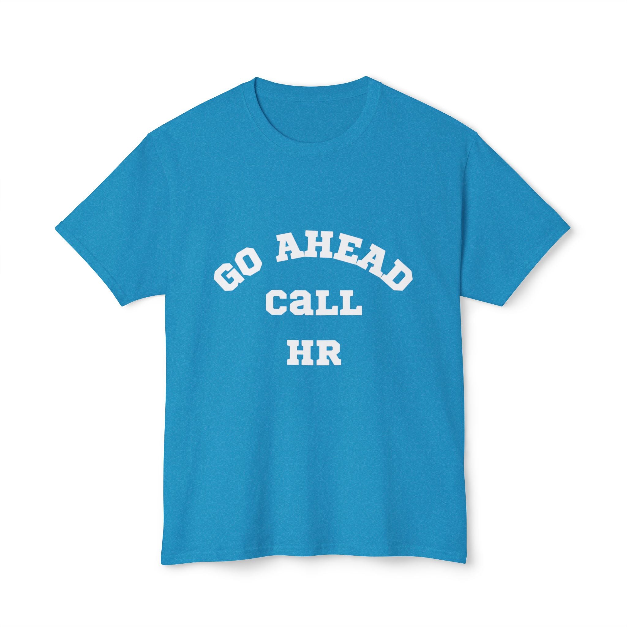 T-Shirt - 'Go ahead call HR' Funny Unisex HD Cotton™ Tee