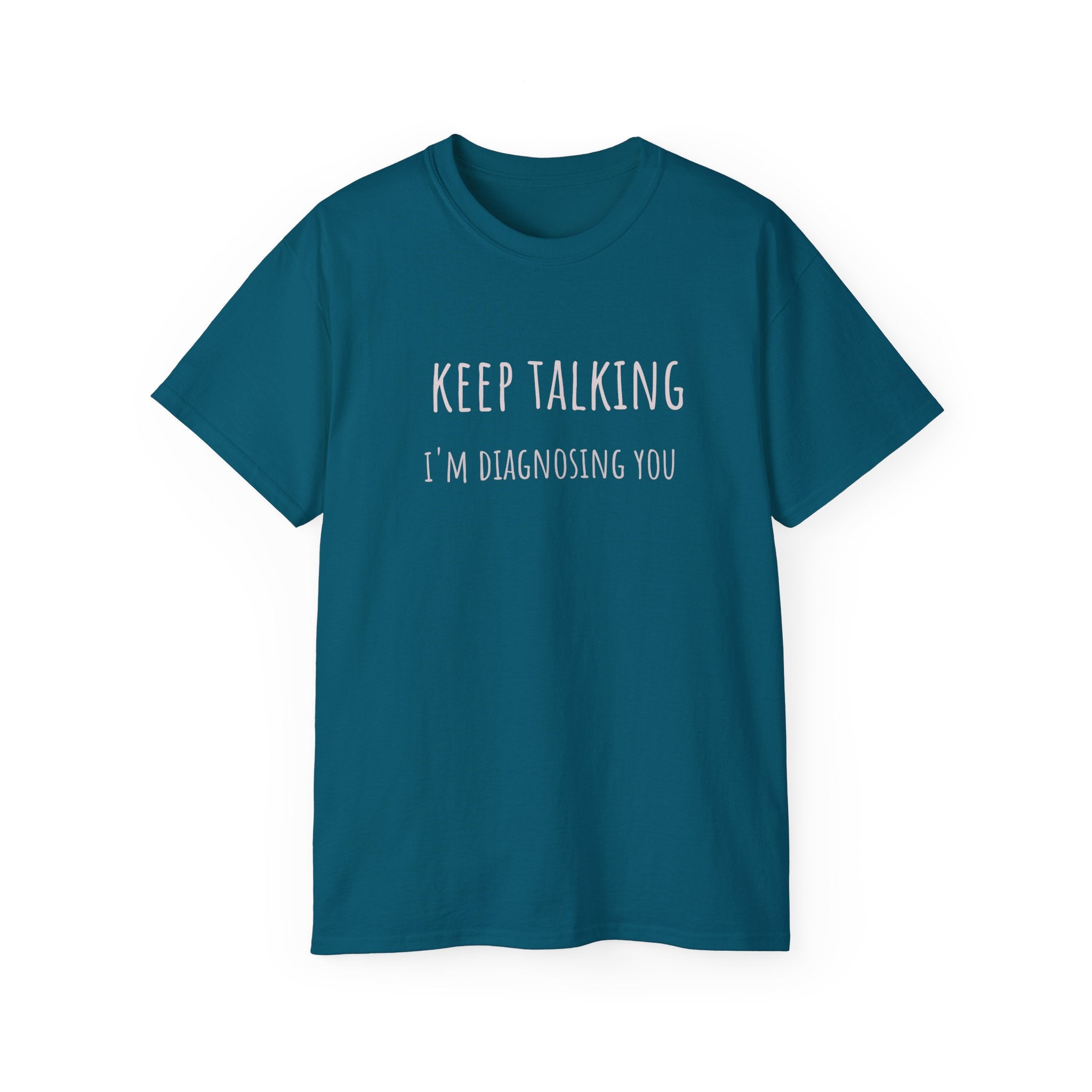 Keep Talking Diagnosis Tee | Funny Therapist Gift, Unisex Cotton T-Shirt, Humorous Diagnosis Shirt, Perfect for Psychologists, Casual Wear