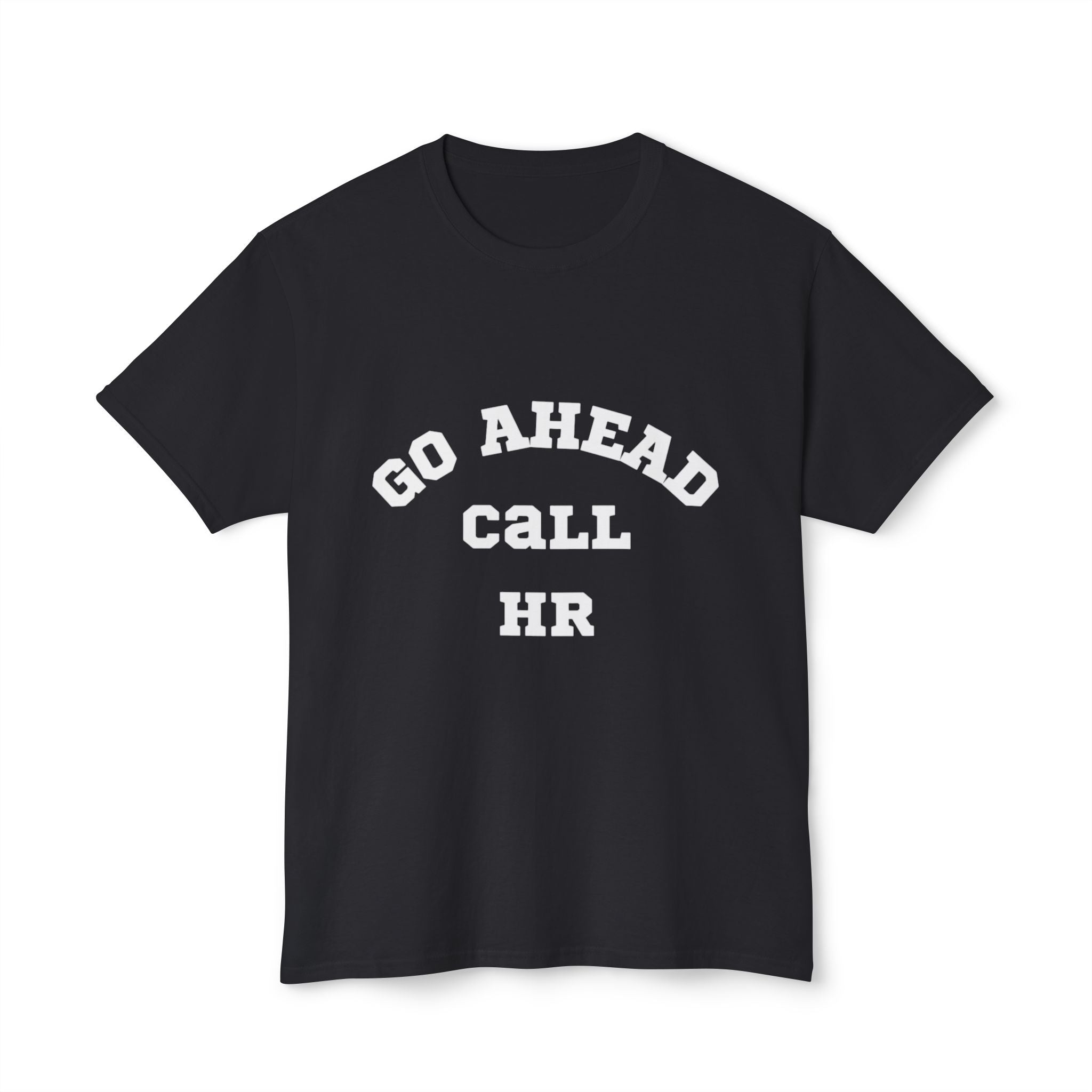 T-Shirt - 'Go ahead call HR' Funny Unisex HD Cotton™ Tee