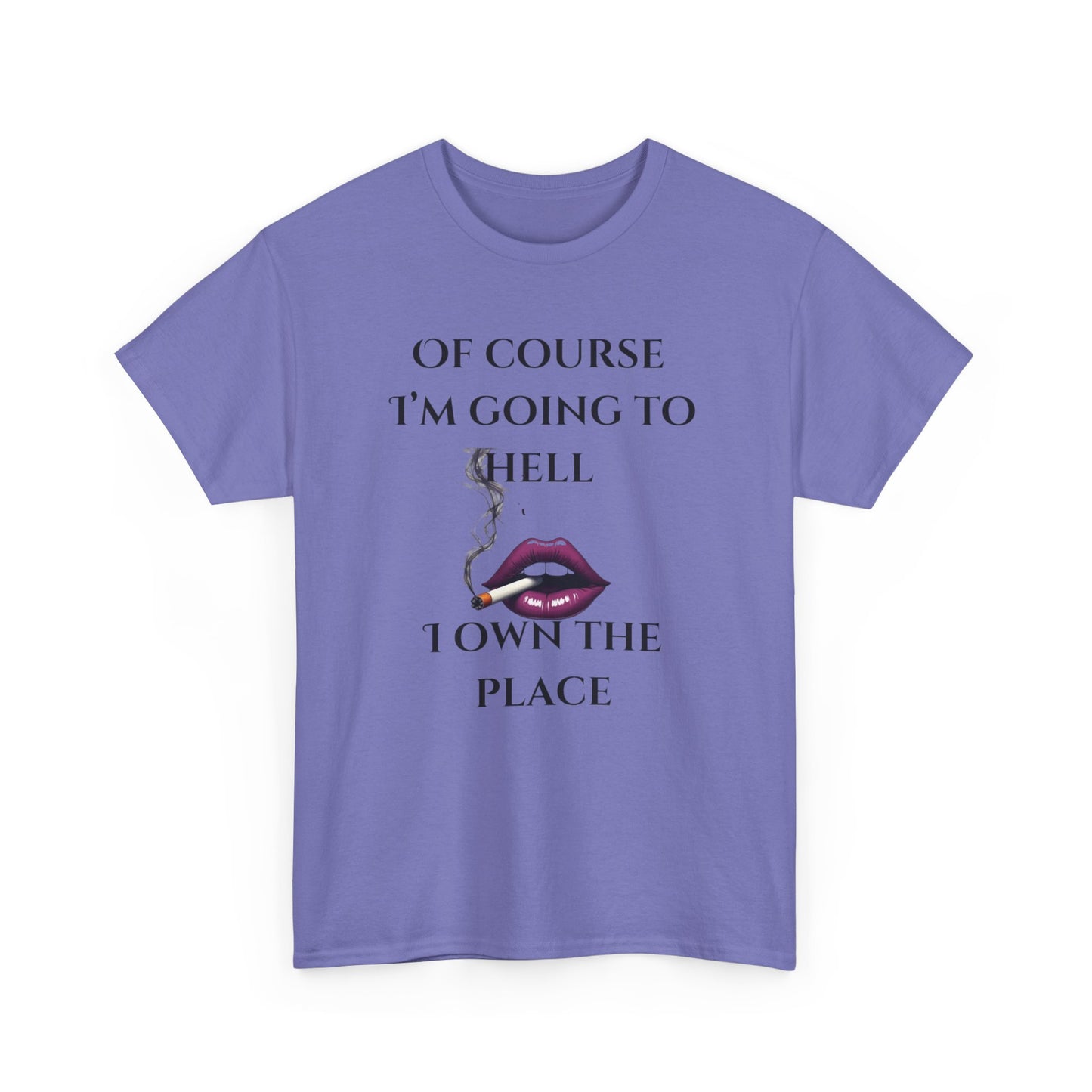 Unisex Tee - 'Of course I’m going to hell' Funny Quote T-shirt