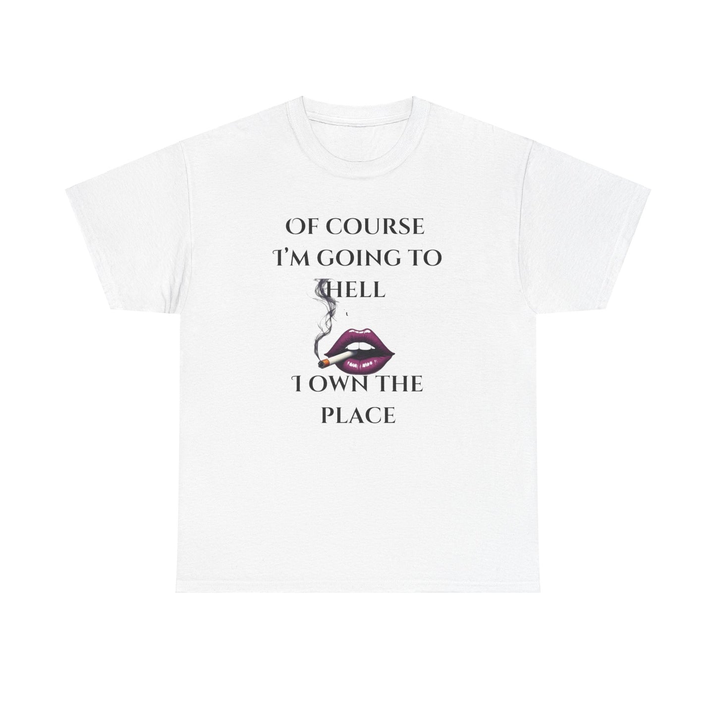 Unisex Tee - 'Of course I’m going to hell' Funny Quote T-shirt