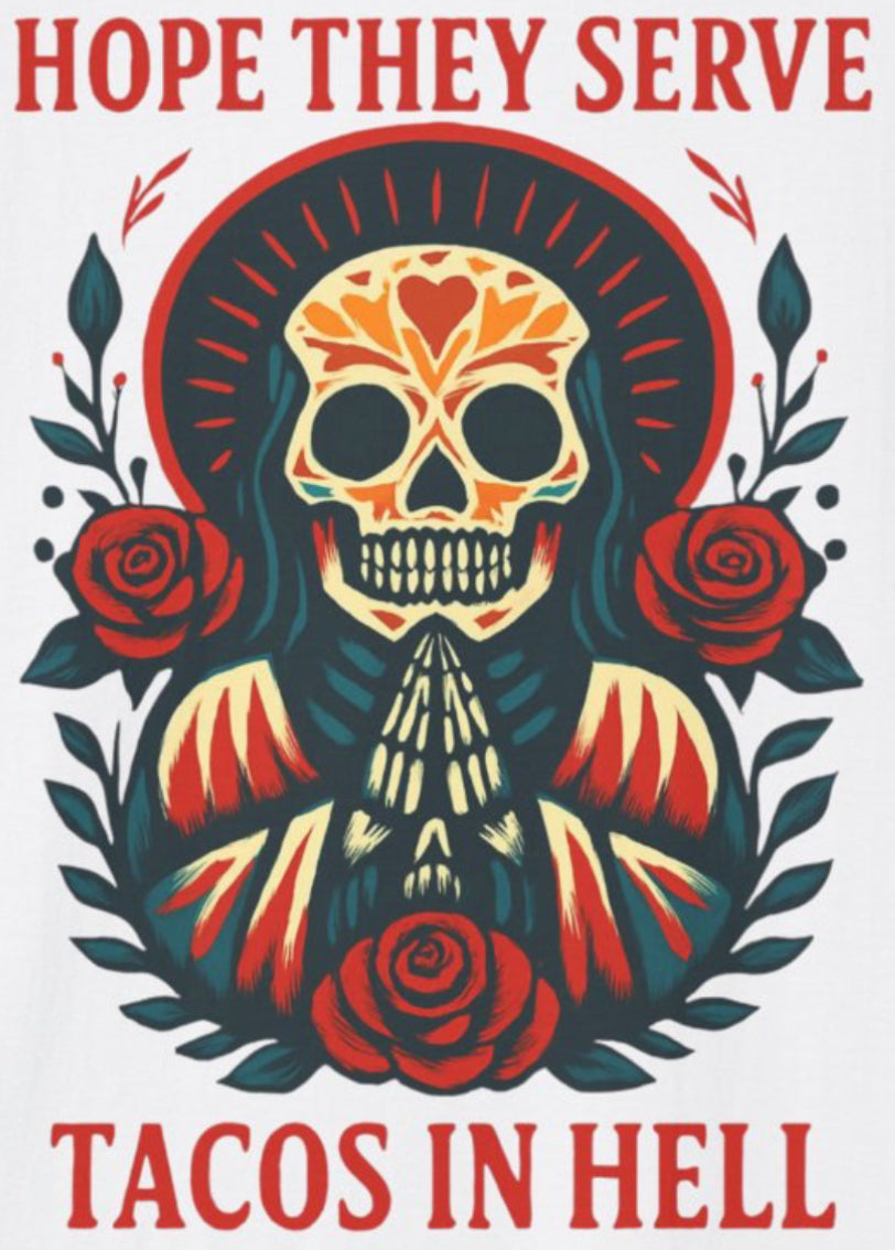 Skull T-Shirt, Funny Taco Lover Gift, Unisex Tee Hope they sell tacos in Hell.