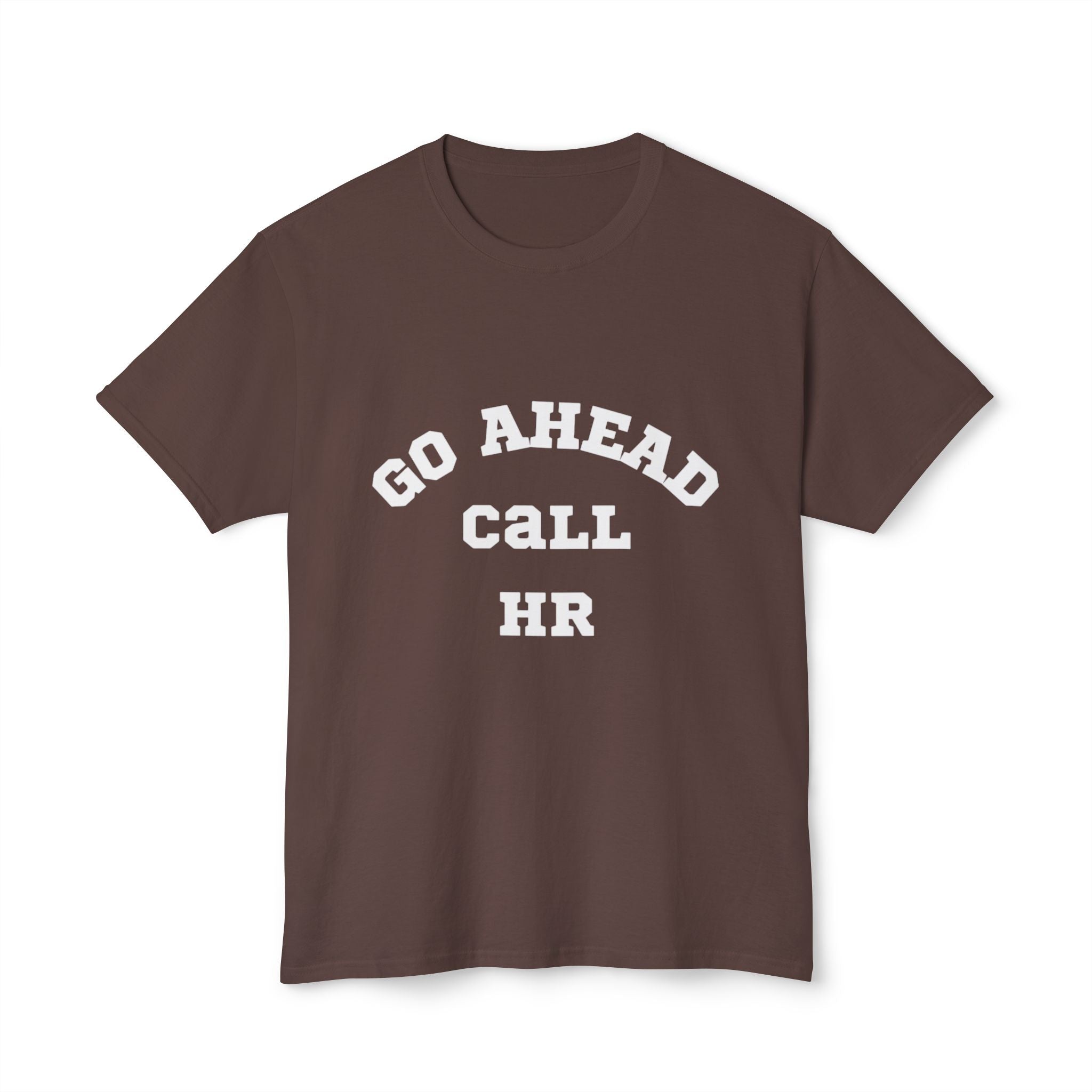 T-Shirt - 'Go ahead call HR' Funny Unisex HD Cotton™ Tee