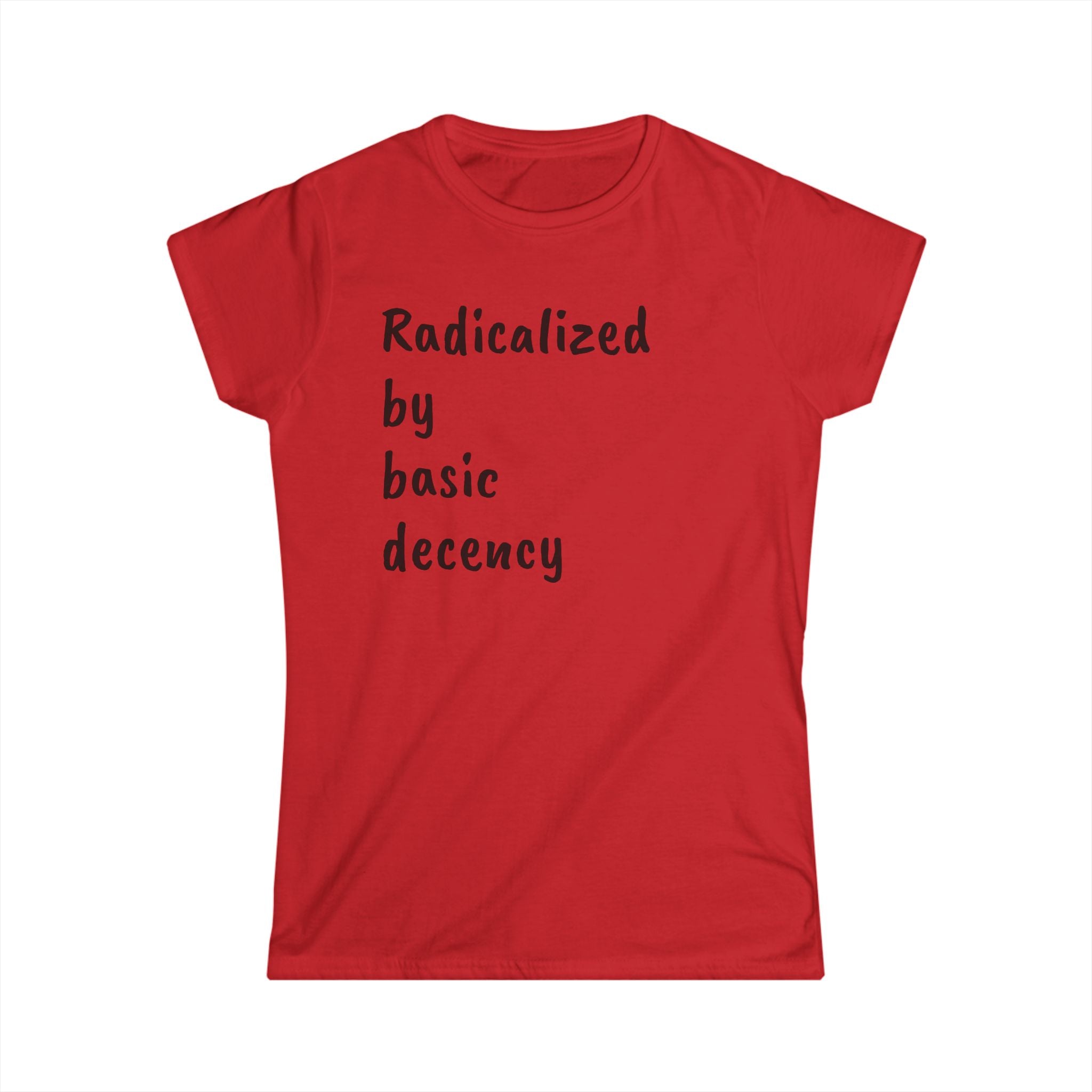 Radicalized by Basic Decency Women's Tee, Casual Shirt for Activists, Social Justice Statement Top, Softstyle Tee, Everyday Wear, Gift for