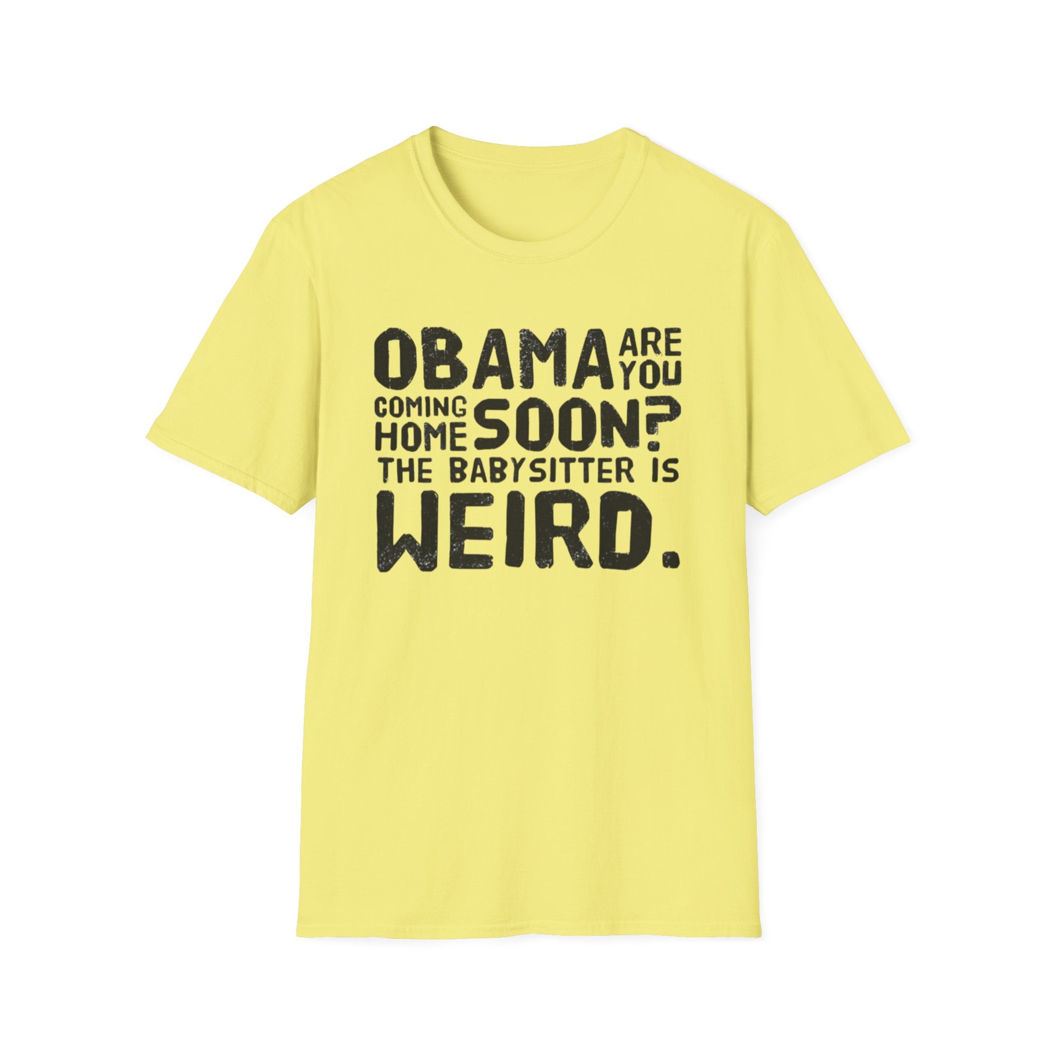 Obama are you coming home? Funny Political T-Shirt, Unisex Softstyle Tee, Humorous Gift. Quirky Apparel, Casual Wear