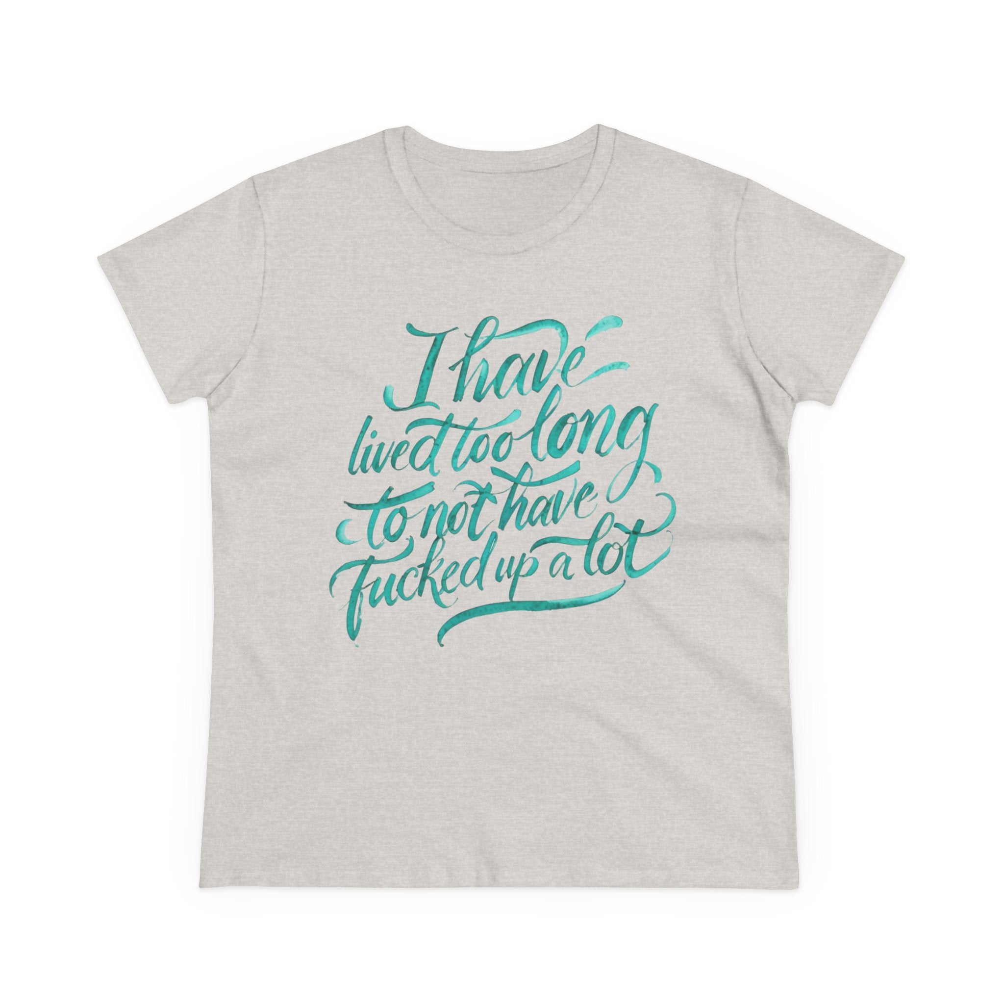 I have lived too long Tee for Women, Casual Cotton T-Shirt for Everyday Wear, Unique Gift for Friends, Self-Care T-Shirt f up