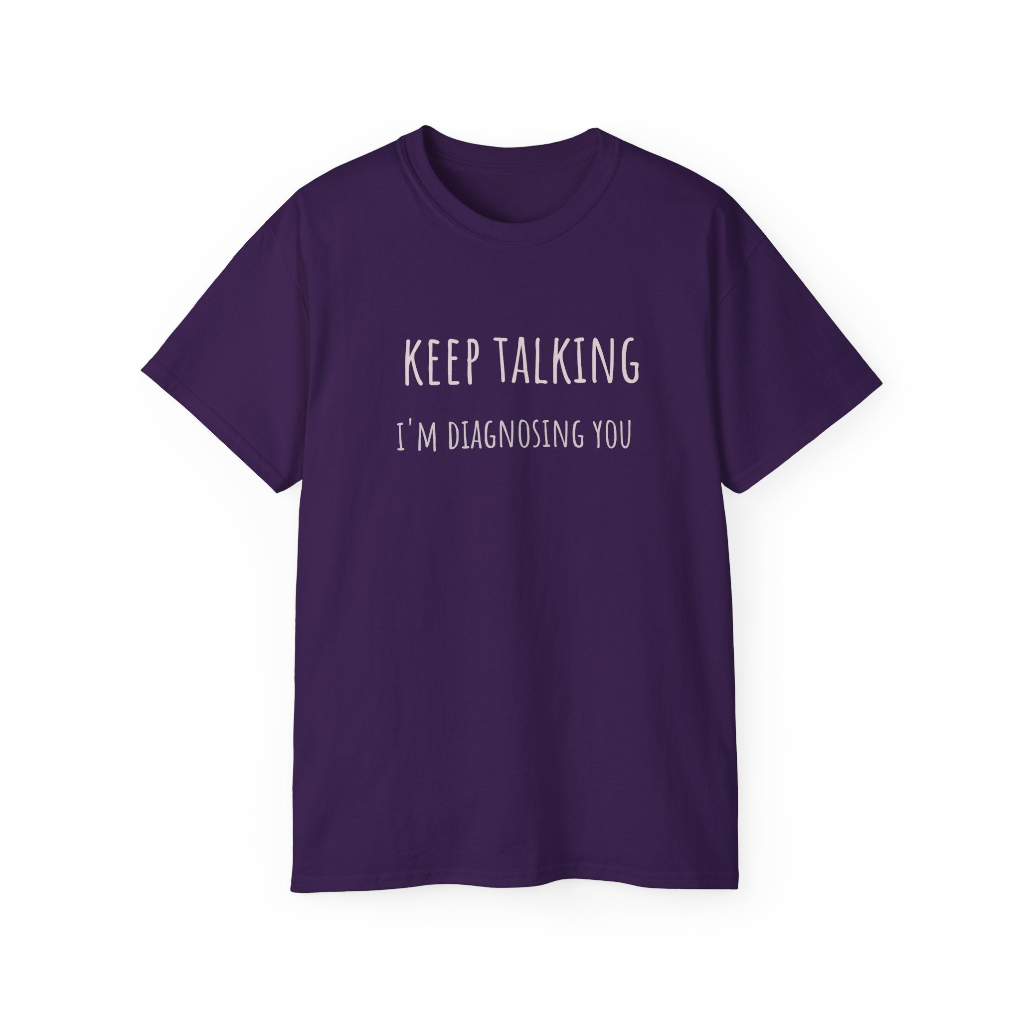Keep Talking Diagnosis Tee | Funny Therapist Gift, Unisex Cotton T-Shirt, Humorous Diagnosis Shirt, Perfect for Psychologists, Casual Wear