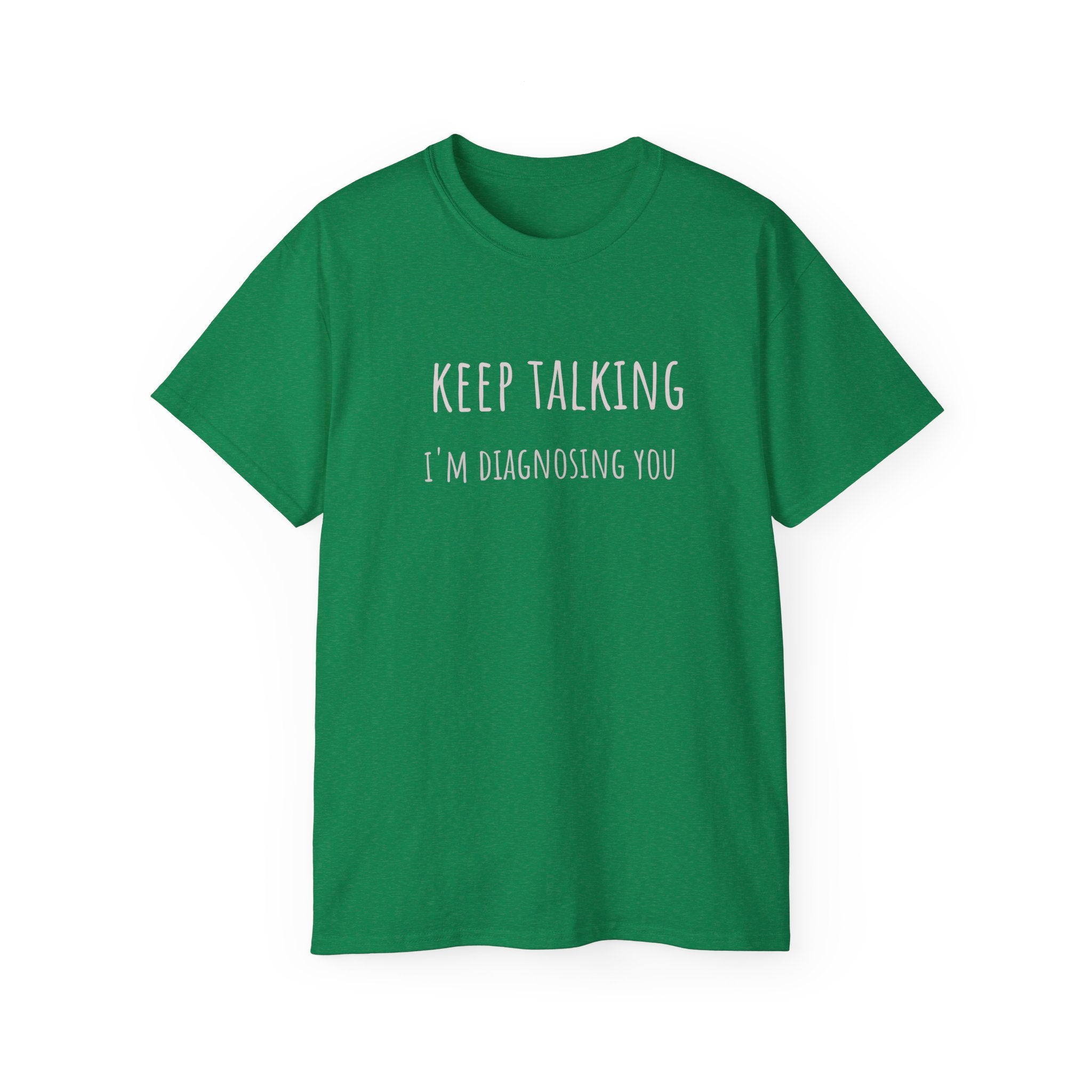 Keep Talking Diagnosis Tee | Funny Therapist Gift, Unisex Cotton T-Shirt, Humorous Diagnosis Shirt, Perfect for Psychologists, Casual Wear