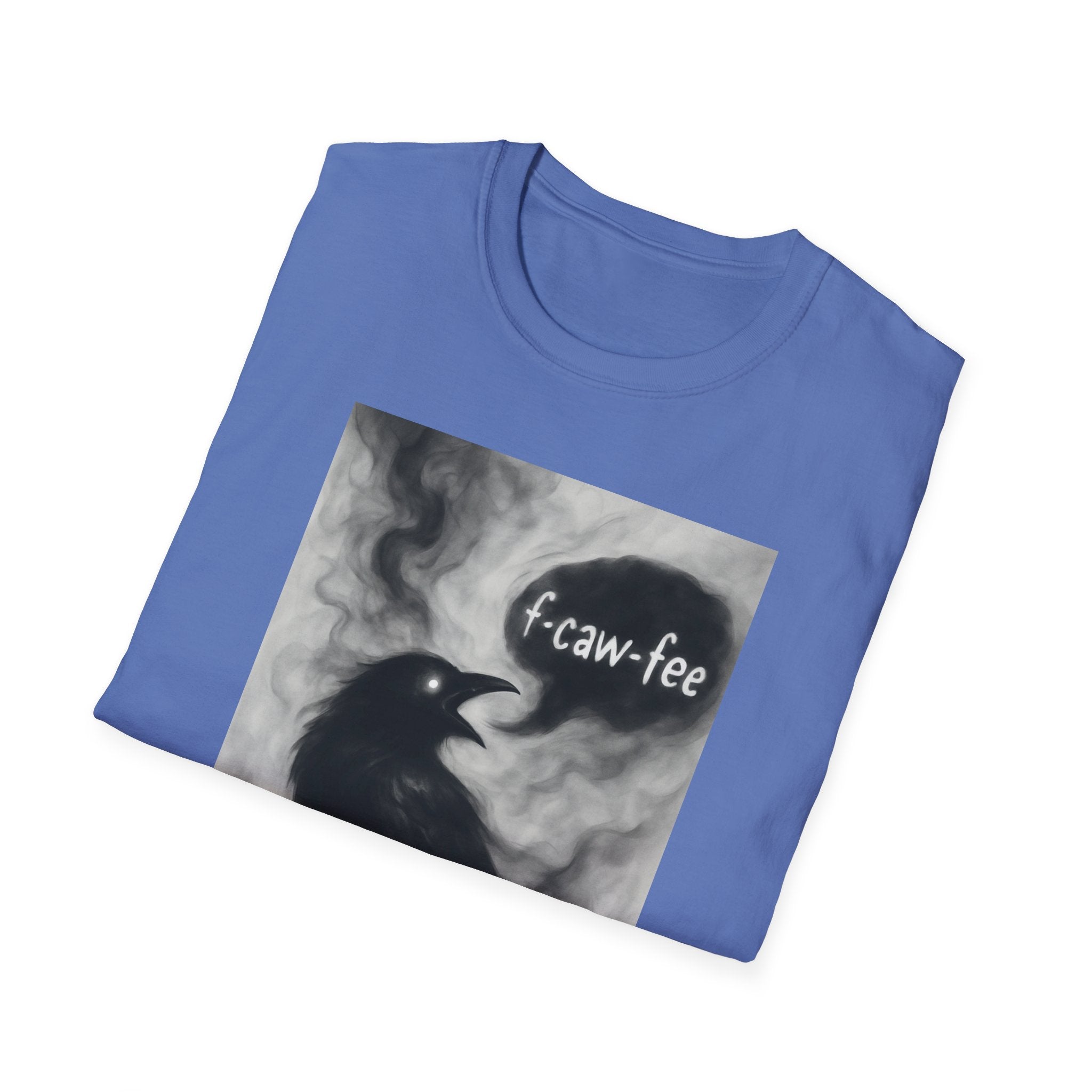 F caw fee! Funny Crow T-Shirt, Sarcasm Political Humor Radical Gift, Unisex Tee, Graphic Tee, Funny Coffee Shirt, Rebel Apparel