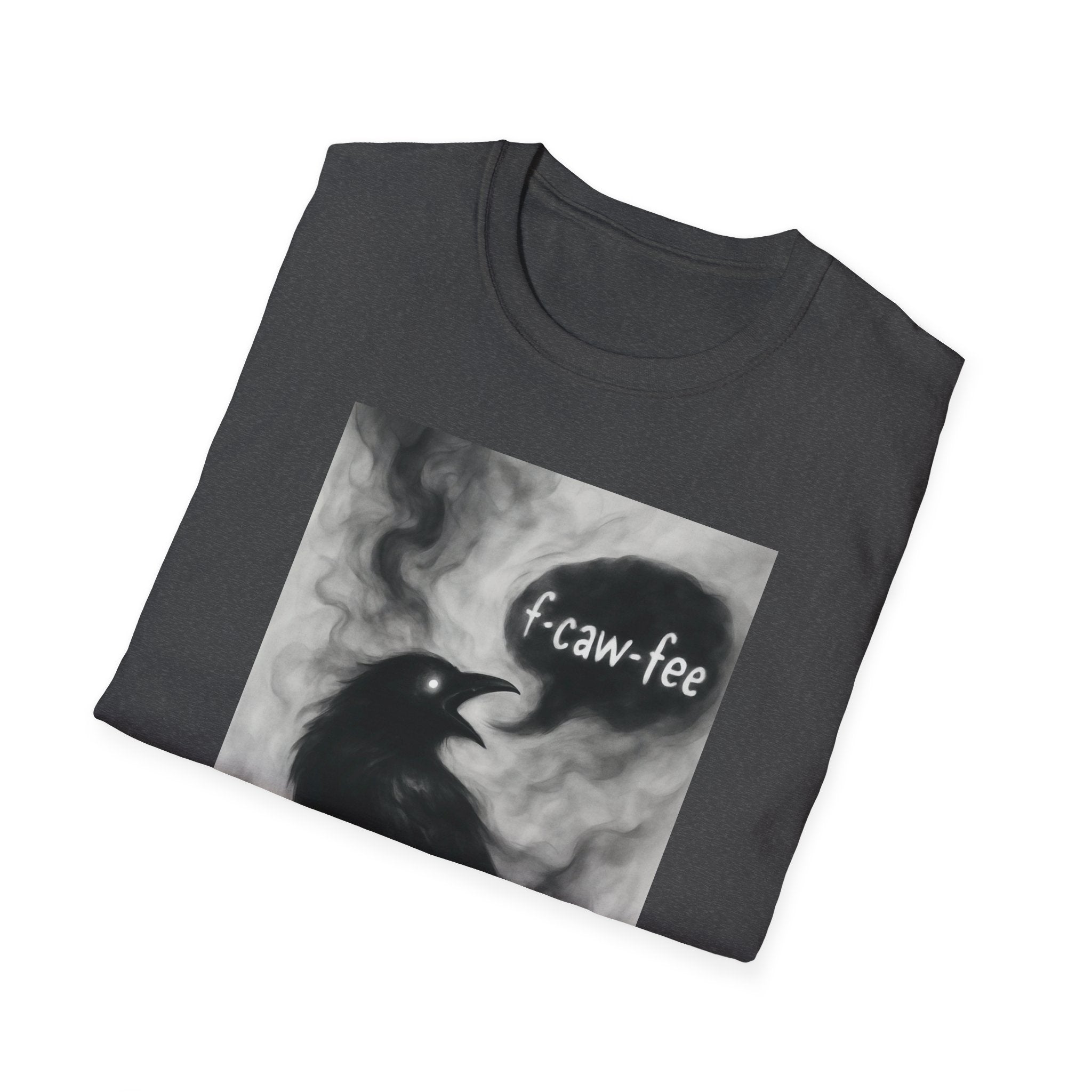 F caw fee! Funny Crow T-Shirt, Sarcasm Political Humor Radical Gift, Unisex Tee, Graphic Tee, Funny Coffee Shirt, Rebel Apparel