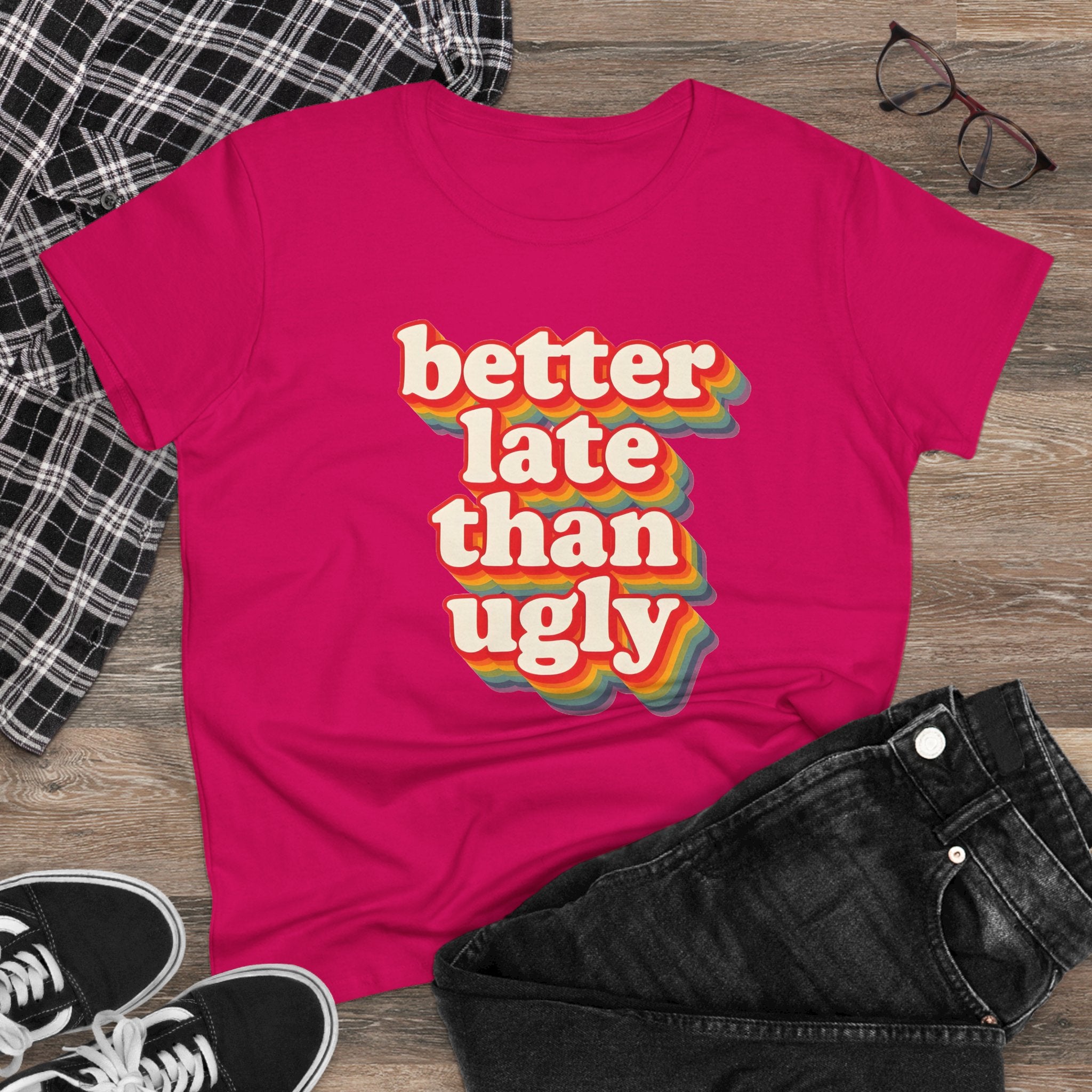 Graphic Tee, Funny Quote Shirt, Better Late Than Ugly, Women's T-Shirt, Sarcastic Top, Gift for Her, Comfy Graphic Top