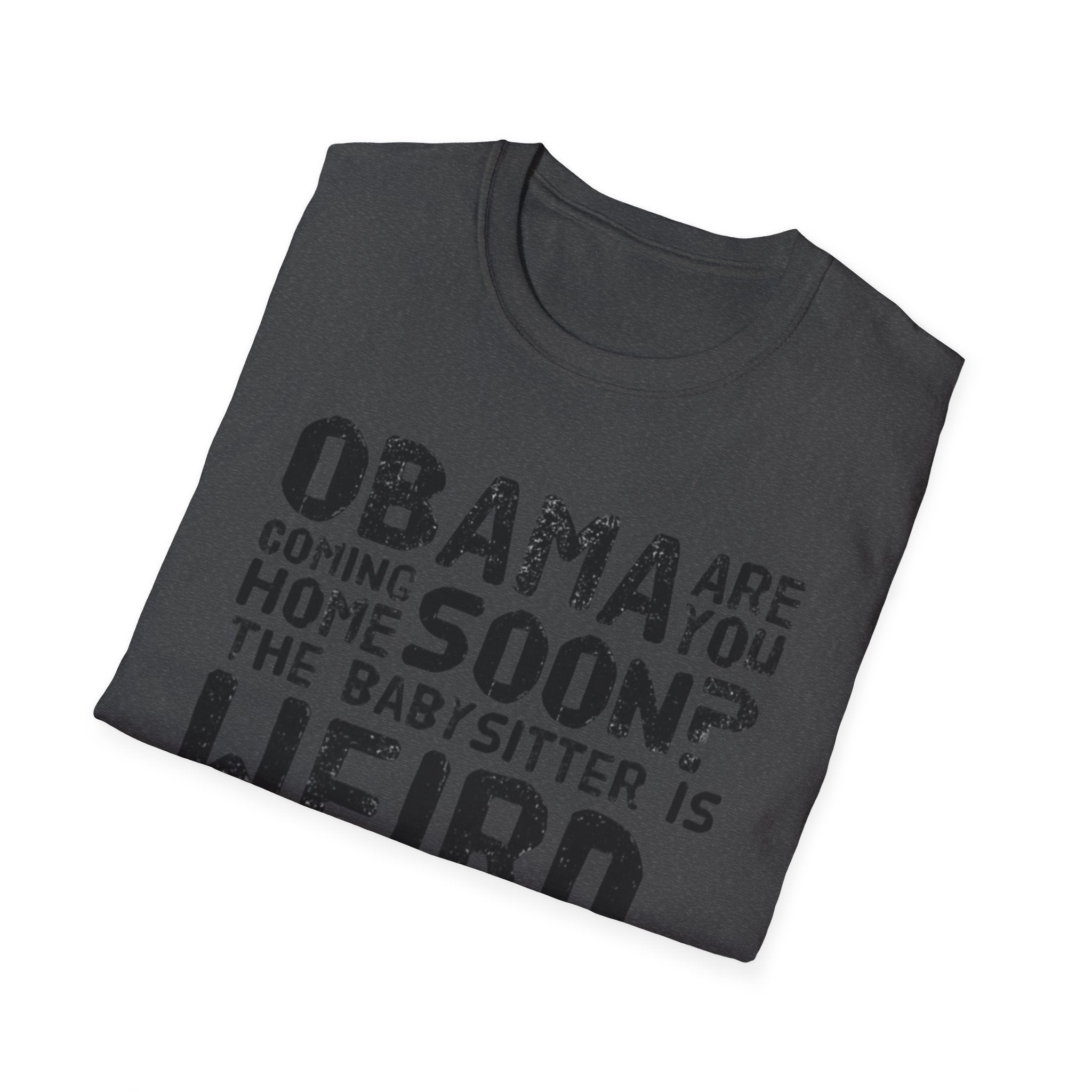 Obama are you coming home? Funny Political T-Shirt, Unisex Softstyle Tee, Humorous Gift. Quirky Apparel, Casual Wear