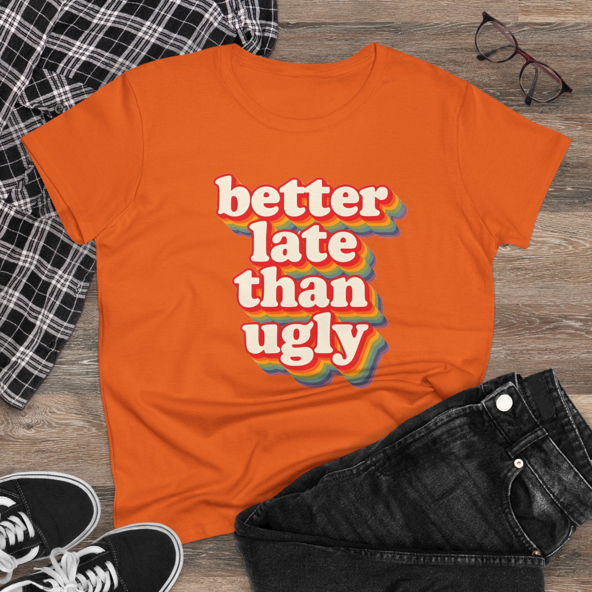 Graphic Tee, Funny Quote Shirt, Better Late Than Ugly, Women's T-Shirt, Sarcastic Top, Gift for Her, Comfy Graphic Top
