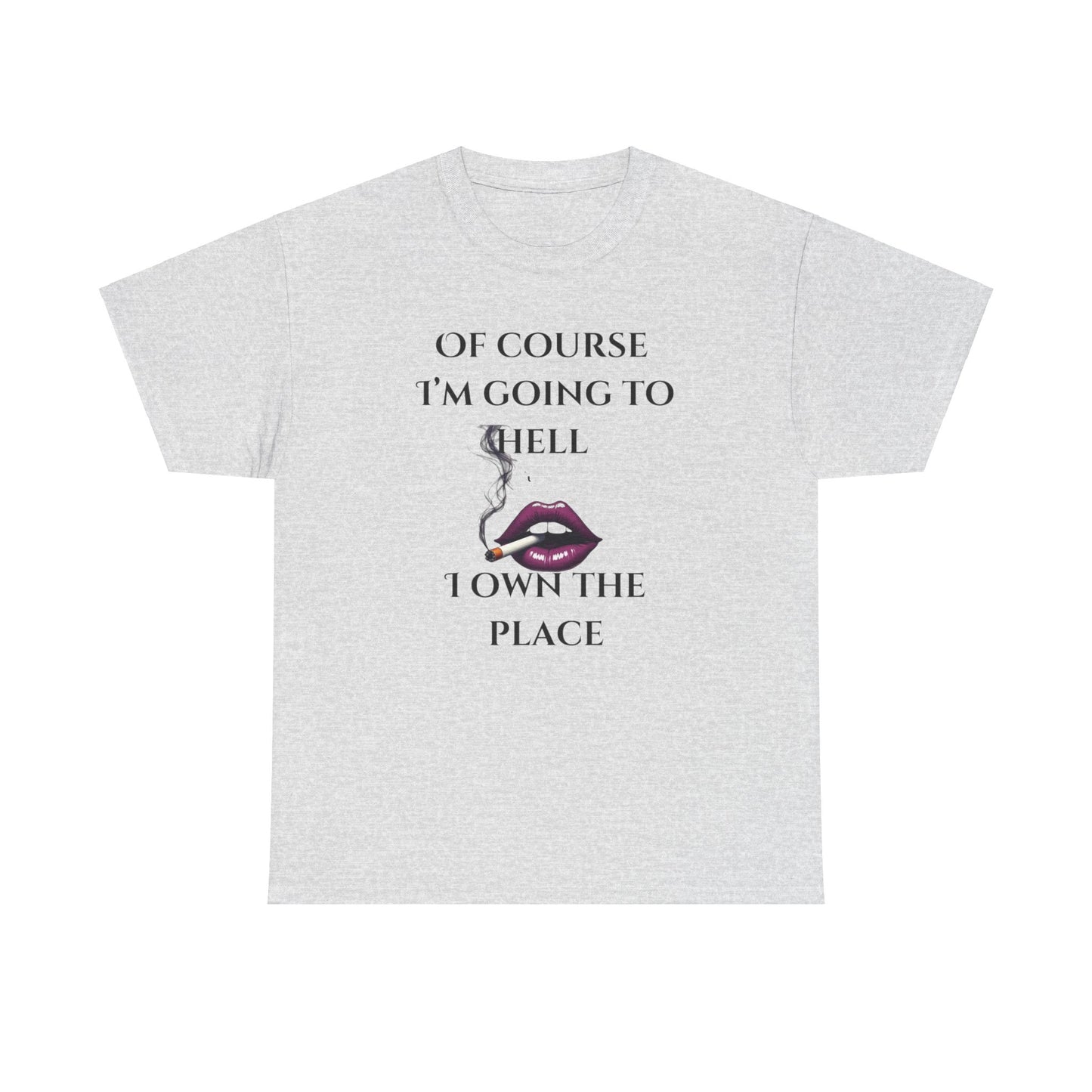 Unisex Tee - 'Of course I’m going to hell' Funny Quote T-shirt