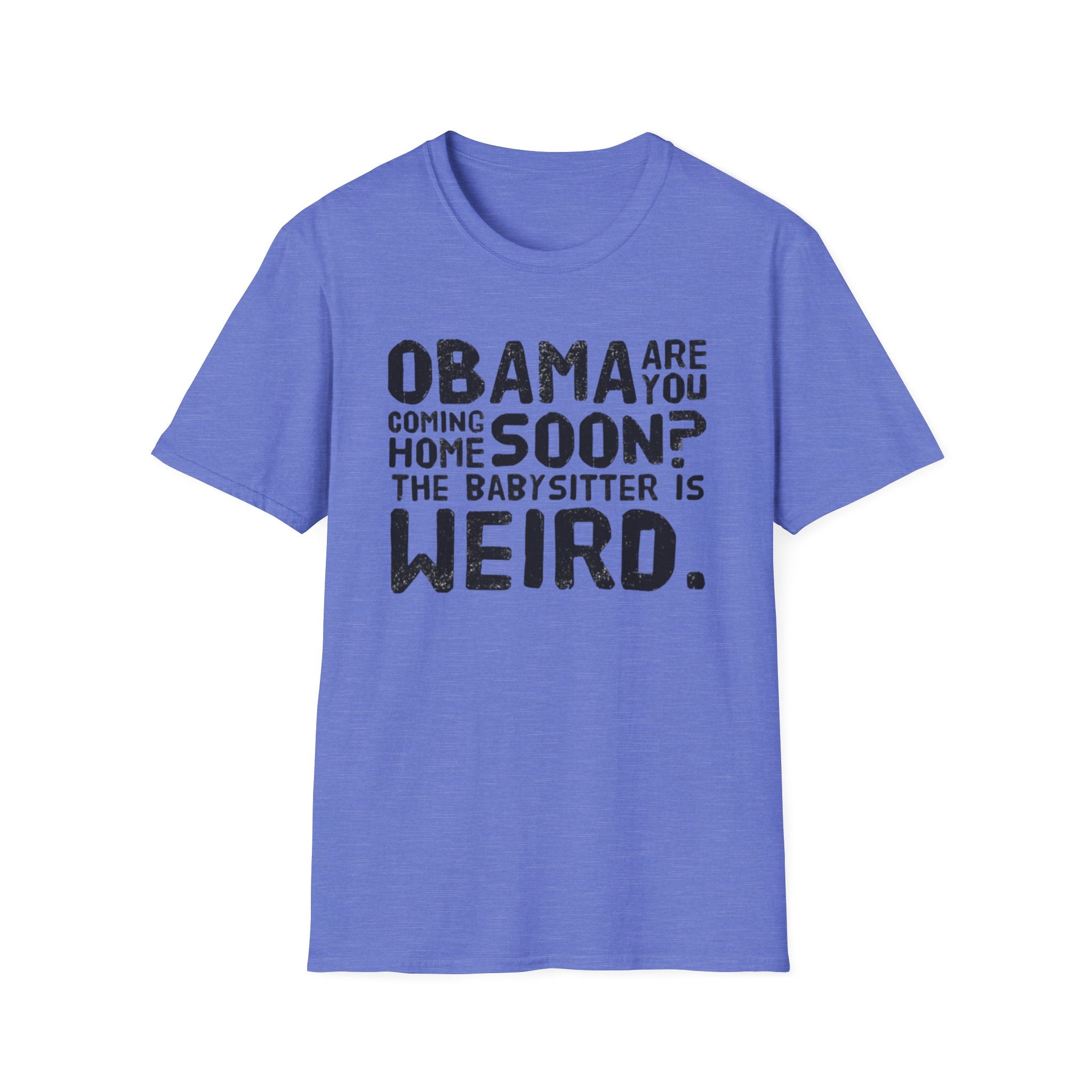 Obama are you coming home? Funny Political T-Shirt, Unisex Softstyle Tee, Humorous Gift. Quirky Apparel, Casual Wear