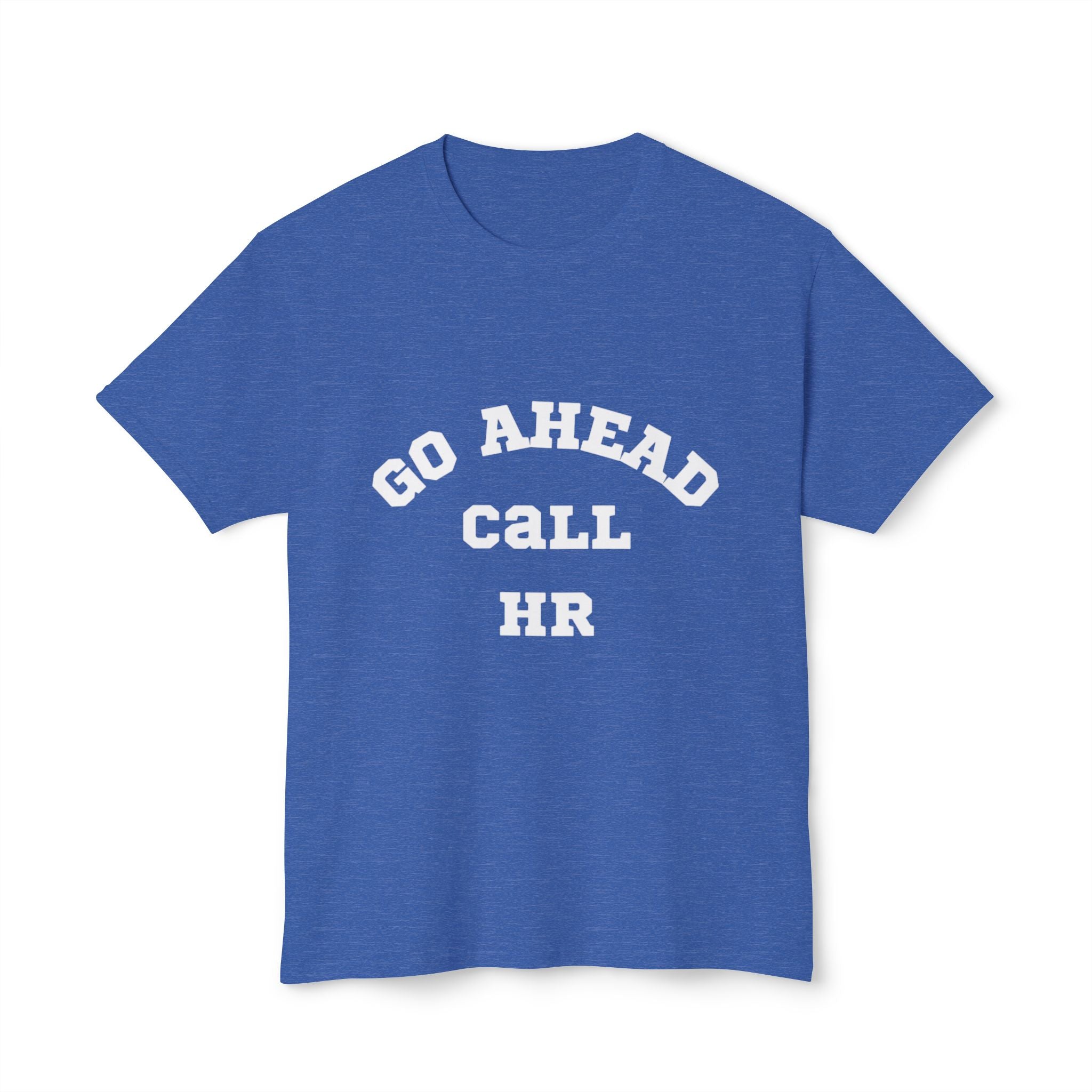 T-Shirt - 'Go ahead call HR' Funny Unisex HD Cotton™ Tee
