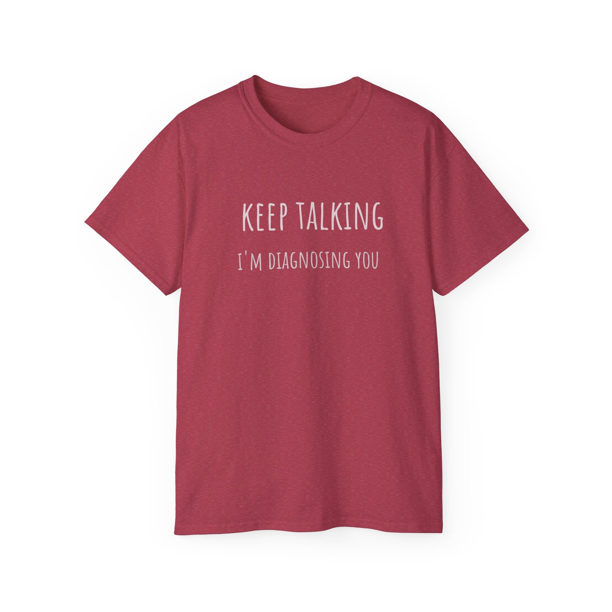 Keep Talking Diagnosis Tee | Funny Therapist Gift, Unisex Cotton T-Shirt, Humorous Diagnosis Shirt, Perfect for Psychologists, Casual Wear