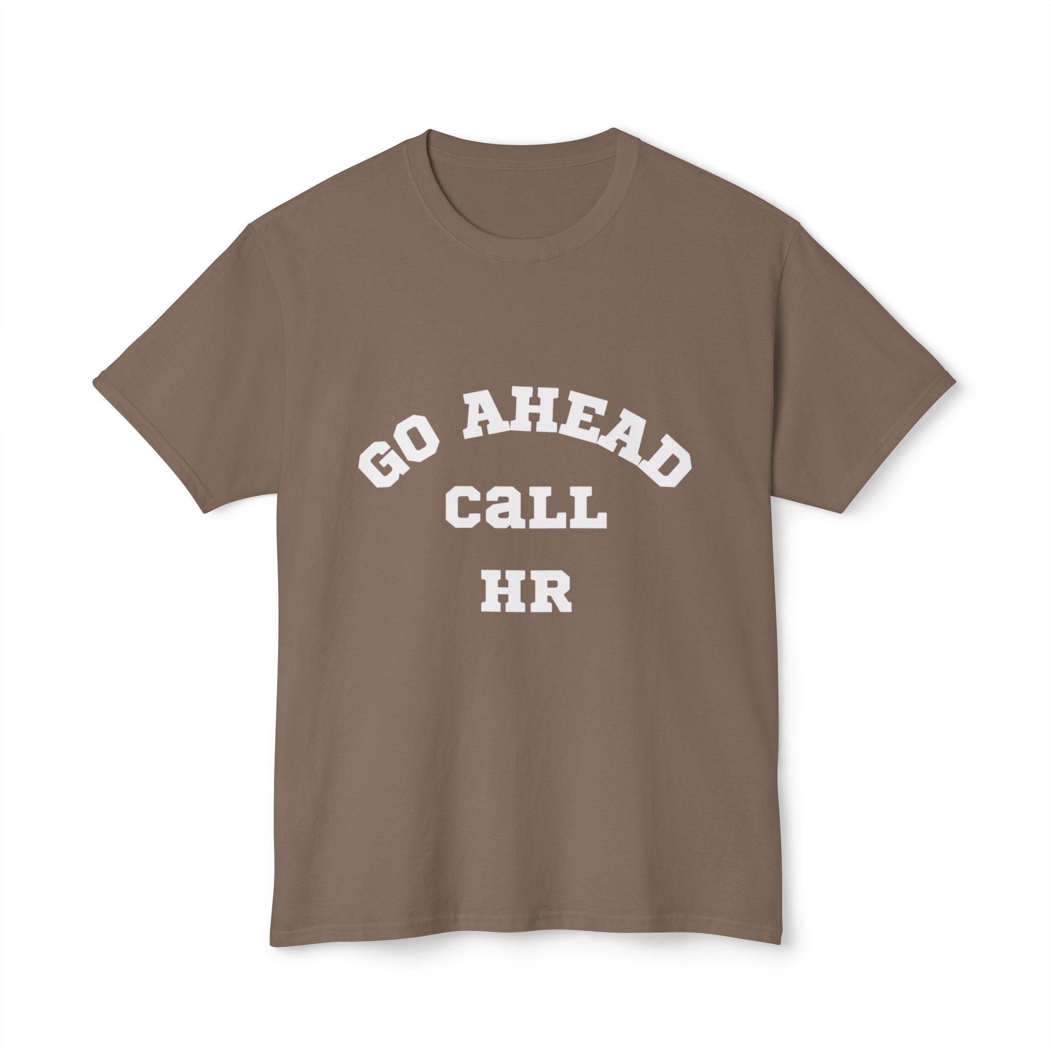 T-Shirt - 'Go ahead call HR' Funny Unisex HD Cotton™ Tee