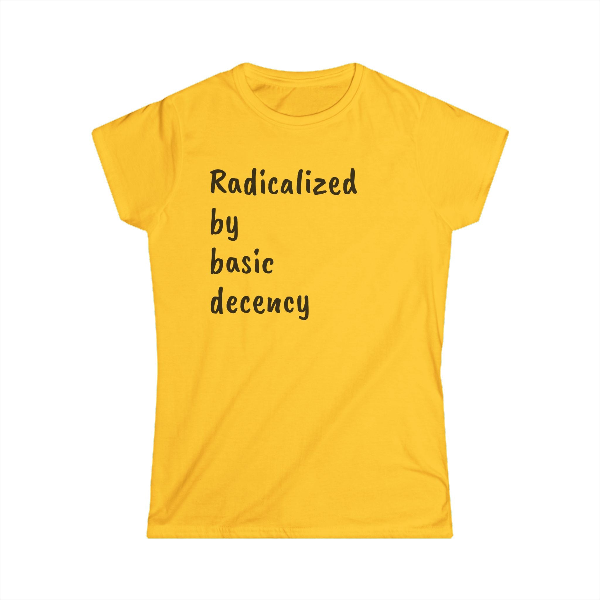 Radicalized by Basic Decency Women's Tee, Casual Shirt for Activists, Social Justice Statement Top, Softstyle Tee, Everyday Wear, Gift for