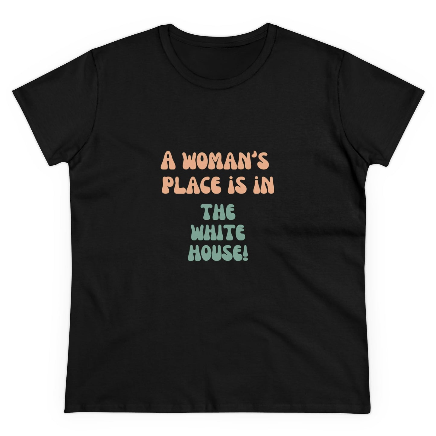 Women's Tee - A Woman's Place is in the White House