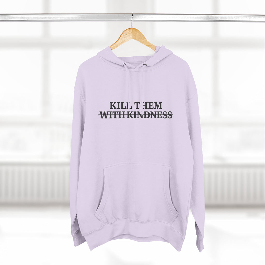 Kill Them With Kindness Fleece Hoodie — Three-Panel Cozy Pullover