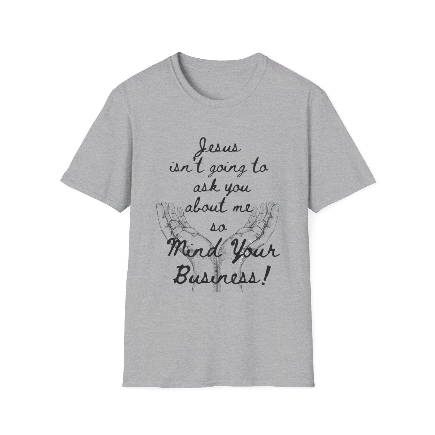 Unisex T-Shirt - Jesus Isn't Going to Ask You About Me Design