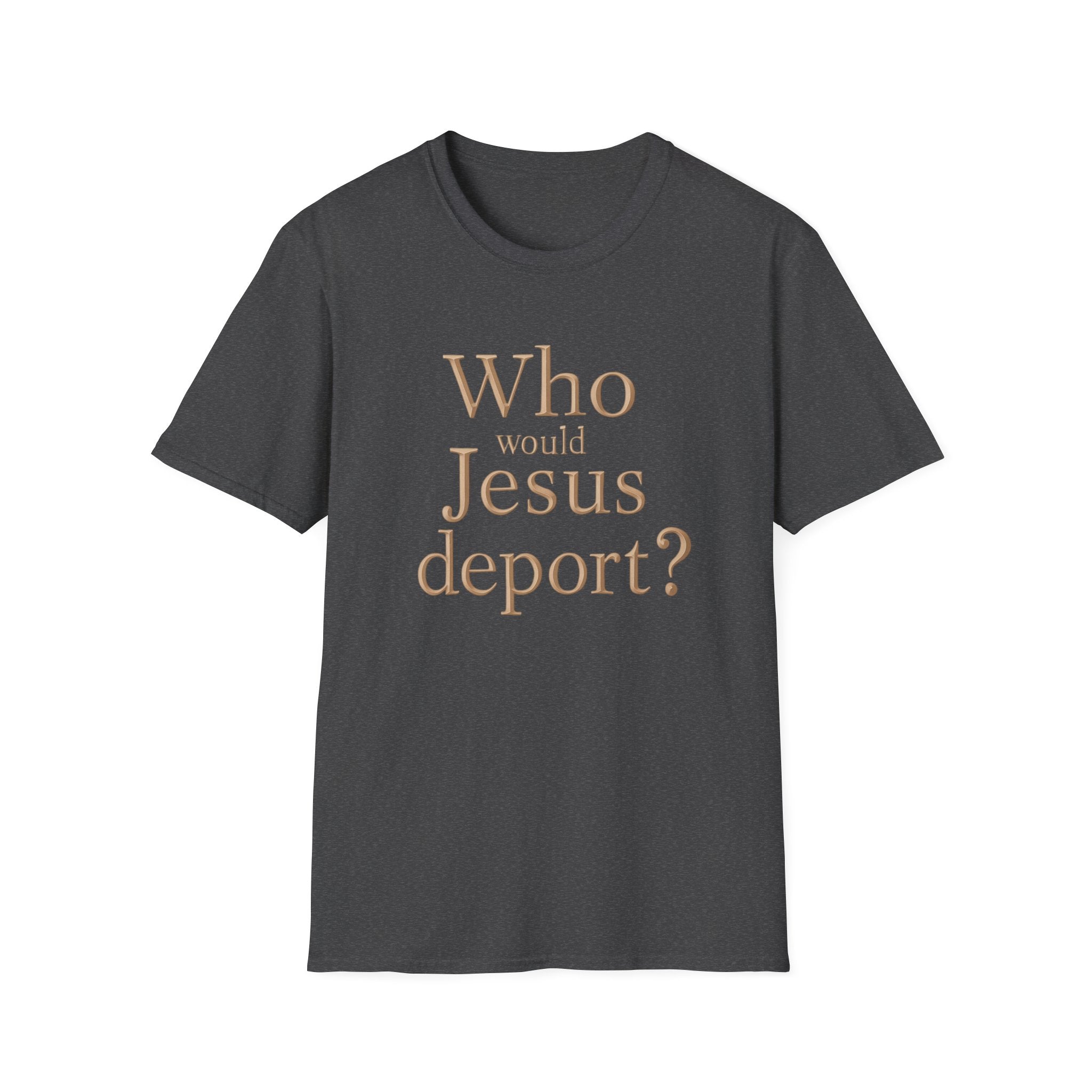 T-Shirt — "Who Would Jesus Deport?" Christian Social Justice Tee