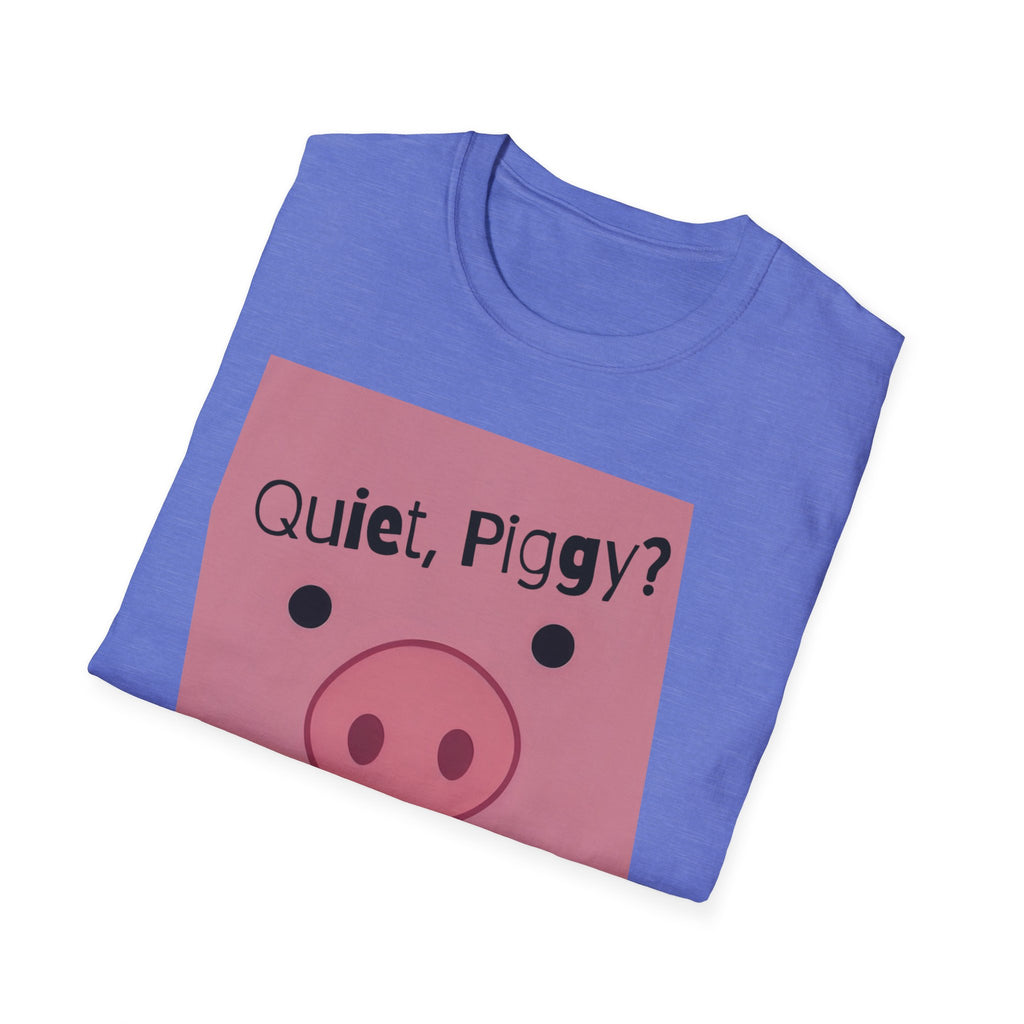 Quiet Piggy Graphic T-Shirt — "Quiet, Piggy? I Don't Fucking Think So." Funny Sassy Tee anti Trump gift