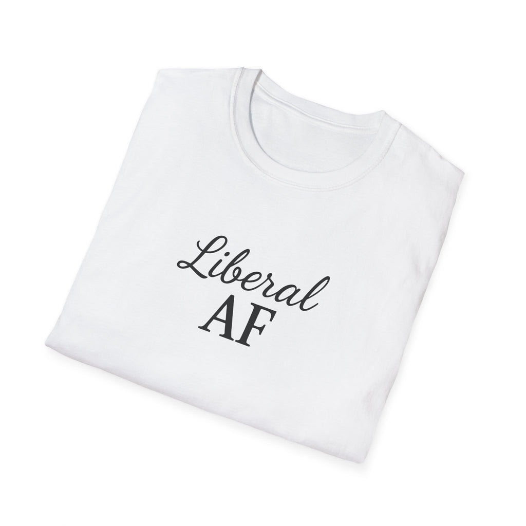 Liberal AF Tee, Anti Trump Shirt, Activism Top, Protest Clothing Political Activist Unisex T-Shirt,