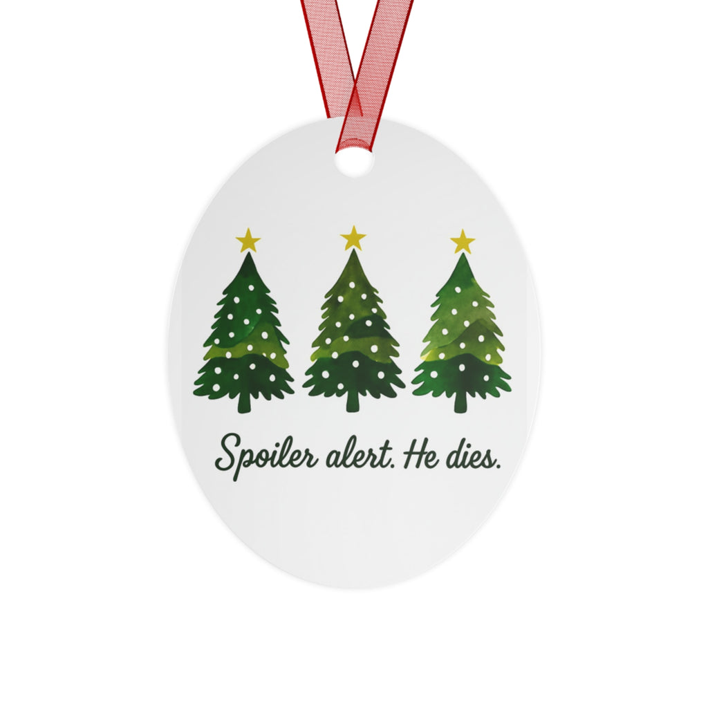 Christmas Spoiler Alert He Dies. Metal Ornament Christmas Christian and atheists gift