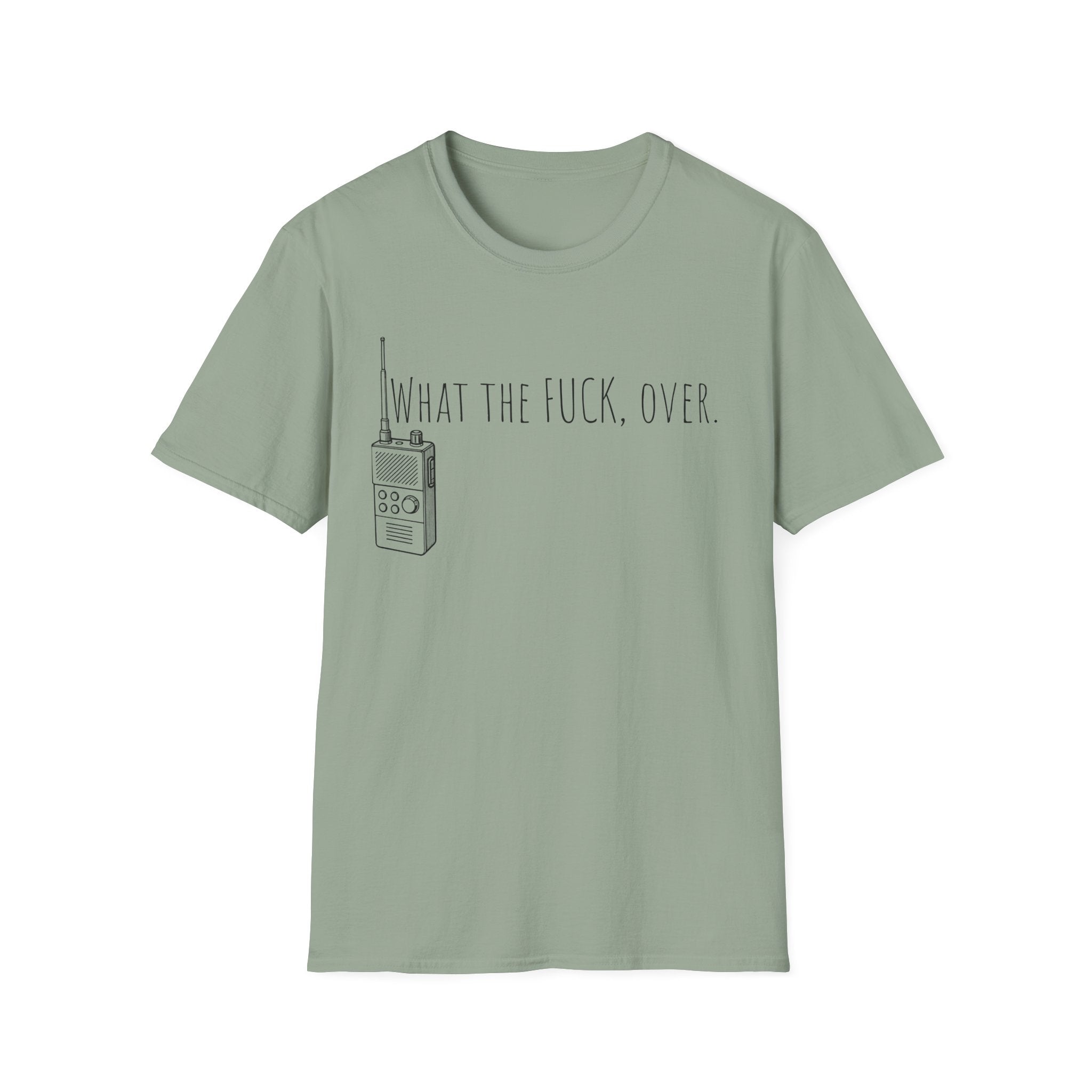 What the fuck,over. Crazy Times Unisex T-Shirt, Walkie-Talkie World Problems Tee, WTF Shirt military humor gift