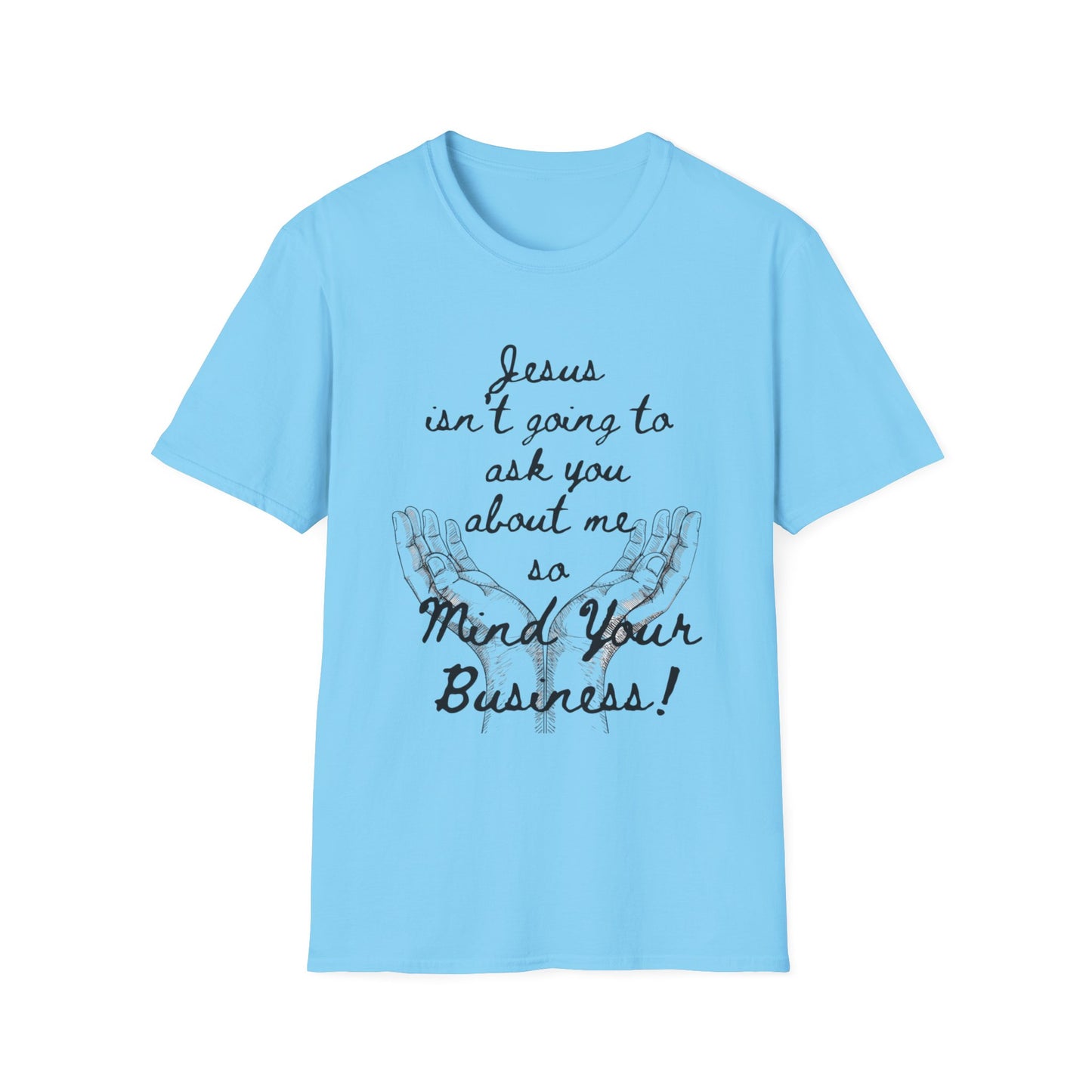 Unisex T-Shirt - Jesus Isn't Going to Ask You About Me Design