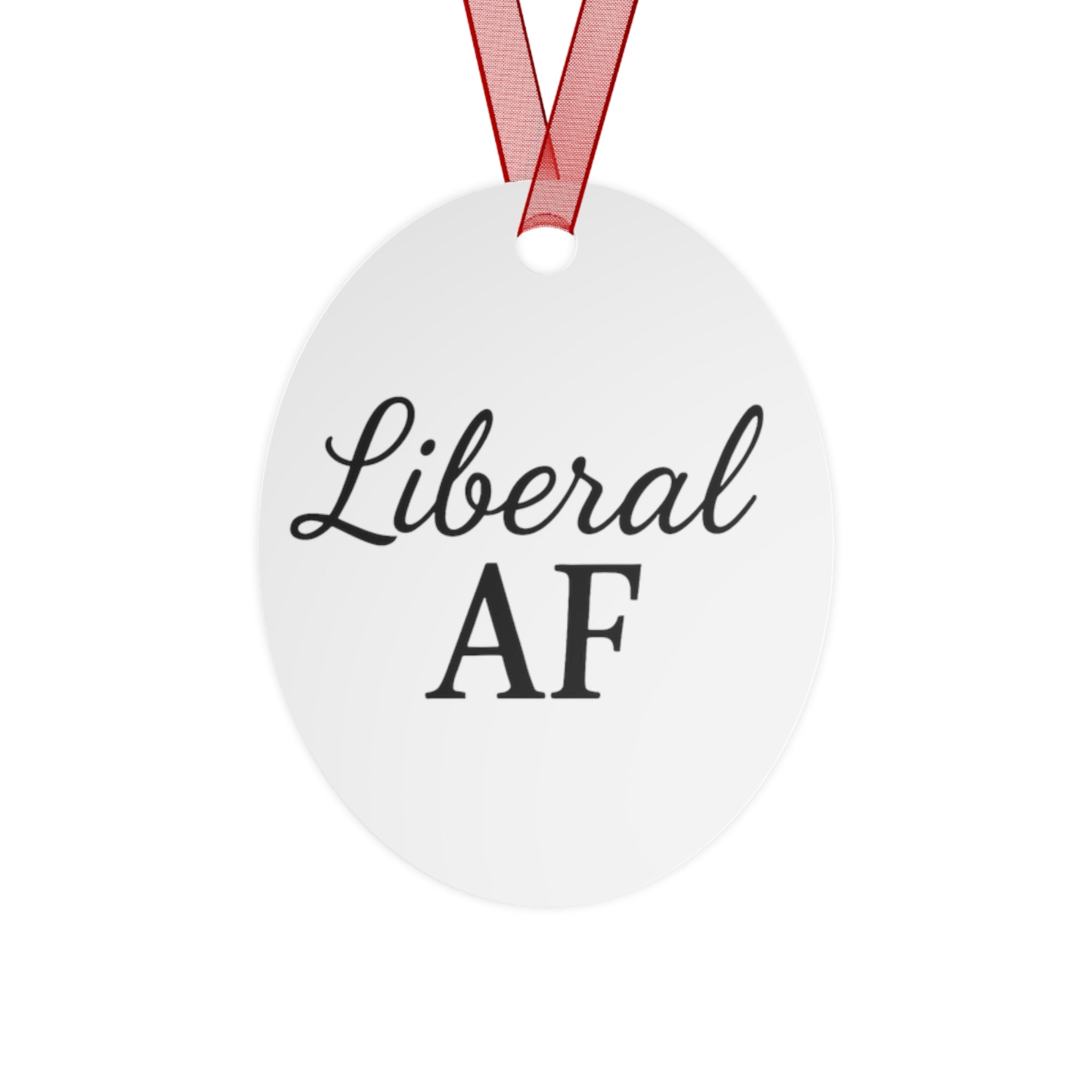 Metal Ornaments - Liberal AF Holiday Decor Gift for Liberals Unique Gift