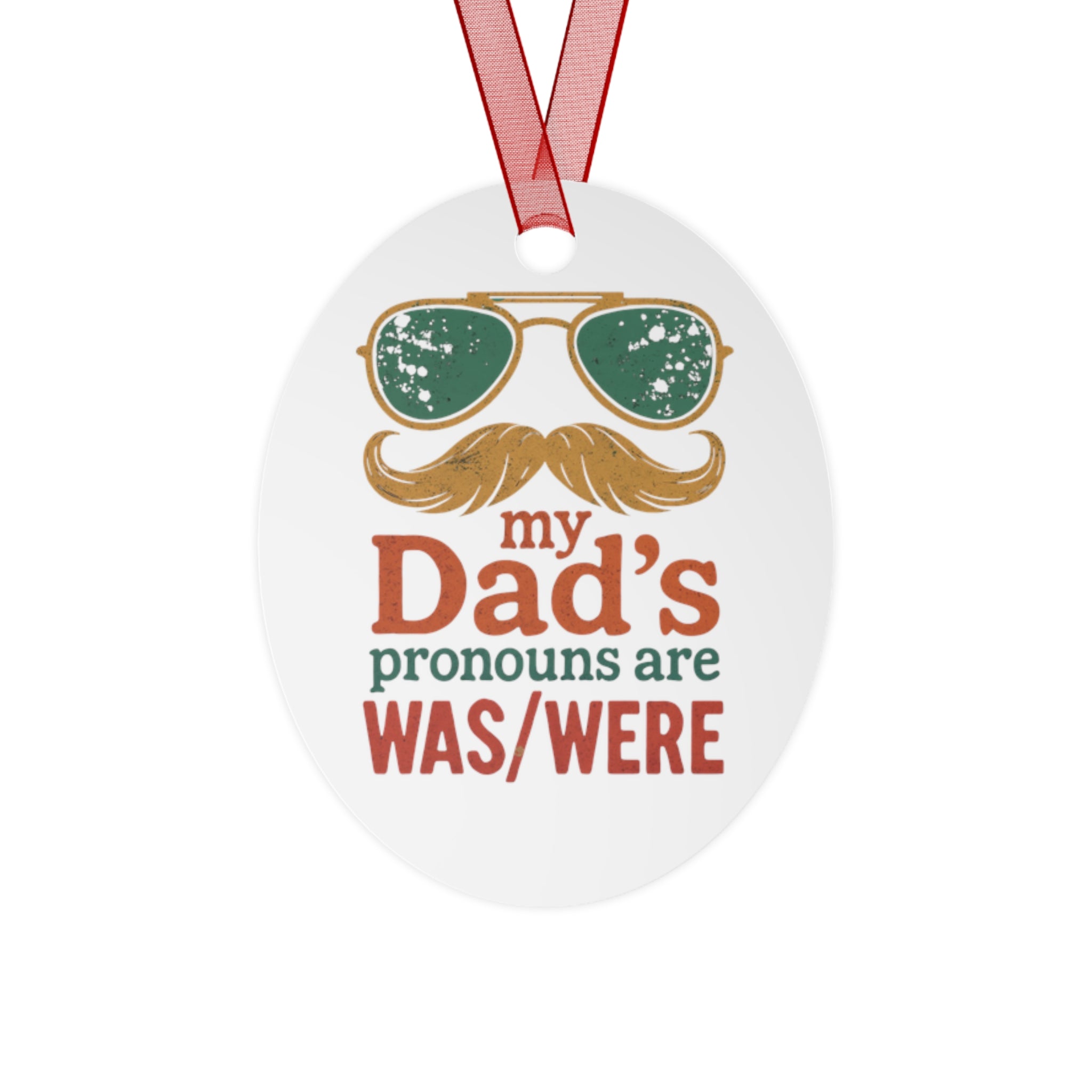 Metal Ornament -My Dad's Pronouns Are was/were Ornament - Fun Holiday Decoration