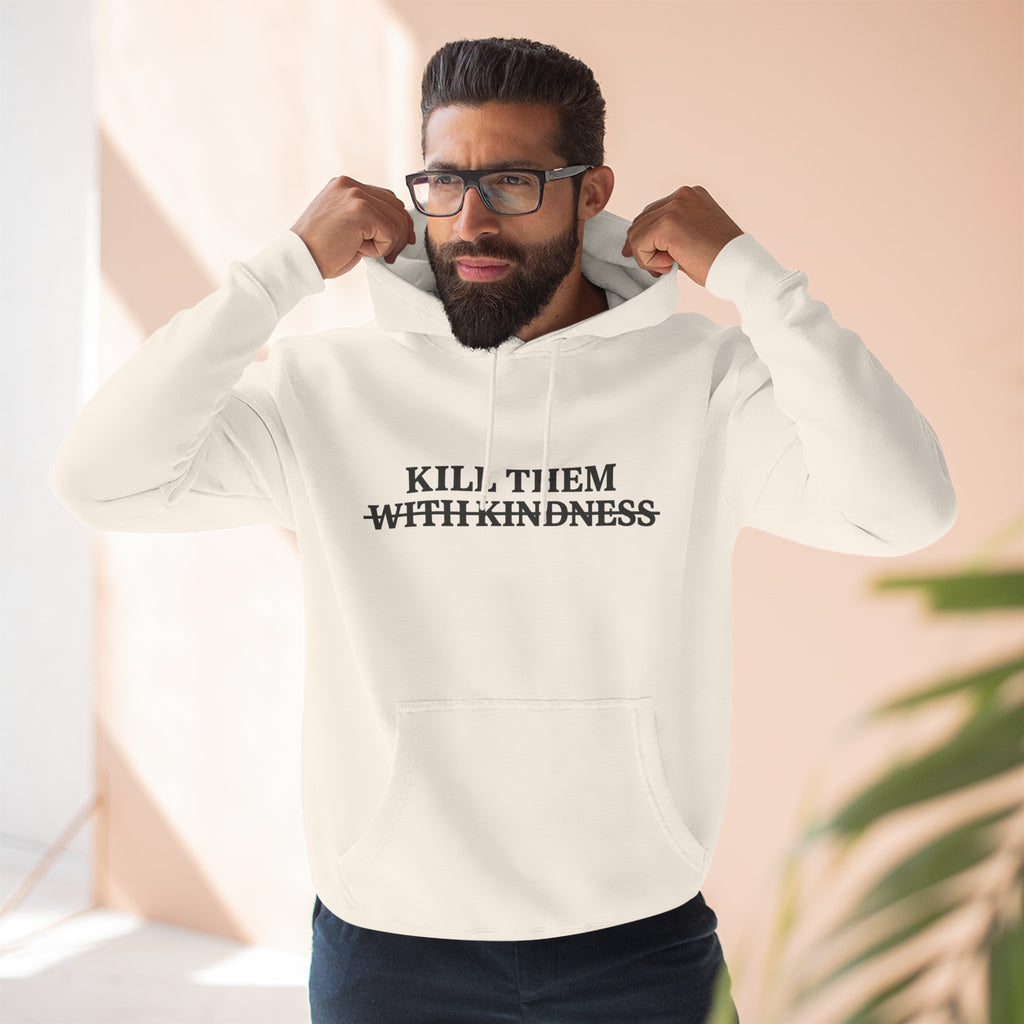 Kill Them With Kindness Fleece Hoodie — Three-Panel Cozy Pullover