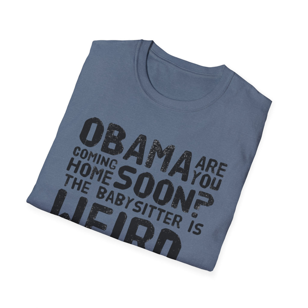 Obama are you coming home? Funny Political T-Shirt, Unisex Softstyle Tee, Humorous Gift. Quirky Apparel, Casual Wear