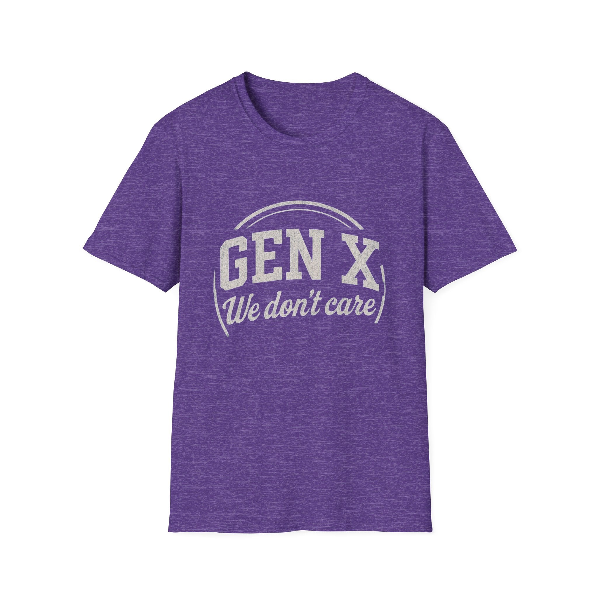 Unisex T-Shirt Gen X, we don’t care. And we’re not kidding.