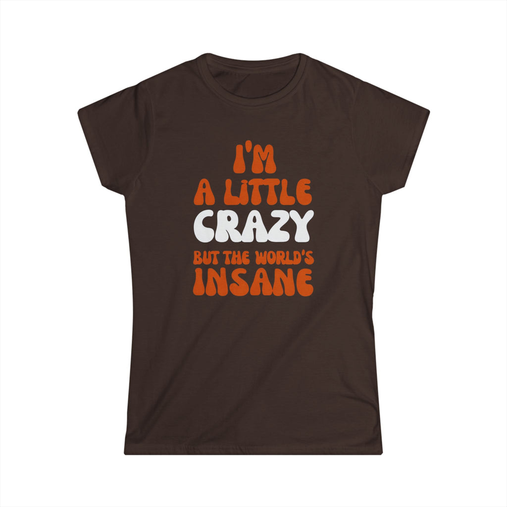 Country Womens T-Shirt - I'm a Little Crazy But the World's Insane, Casual Tee, Gift for Crazy Friends, Humor Shirt, Everyday Wear