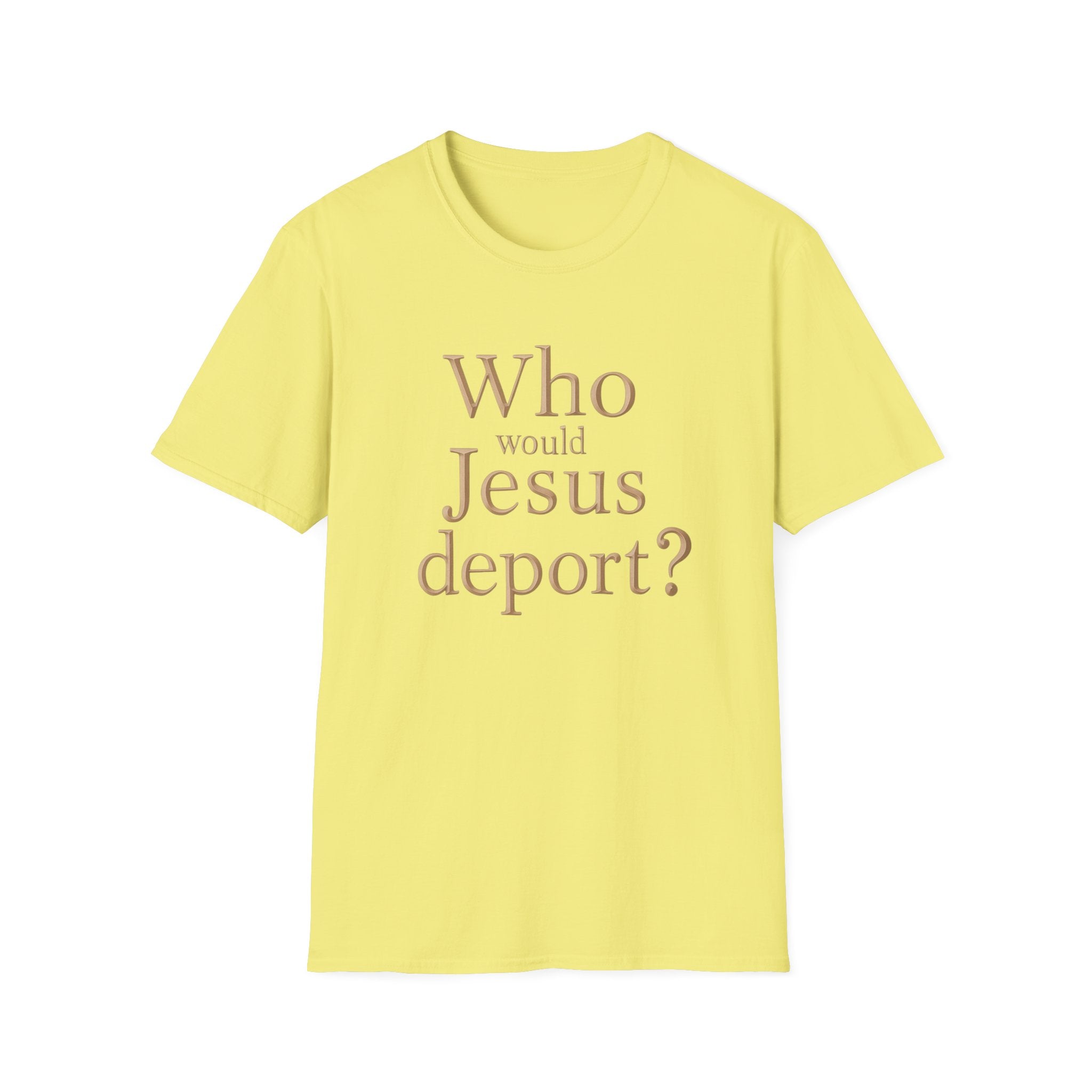 T-Shirt — "Who Would Jesus Deport?" Christian Social Justice Tee