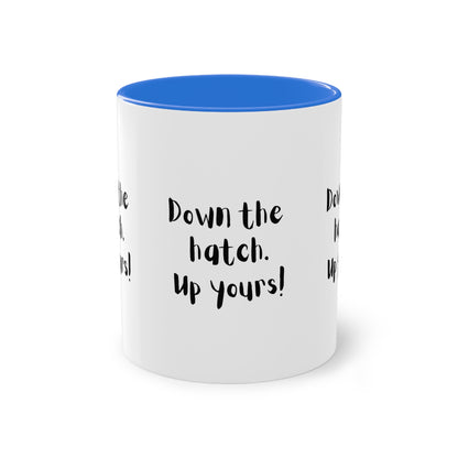 Coffee Mug - Down the Hatch Up Yours Funny Quote