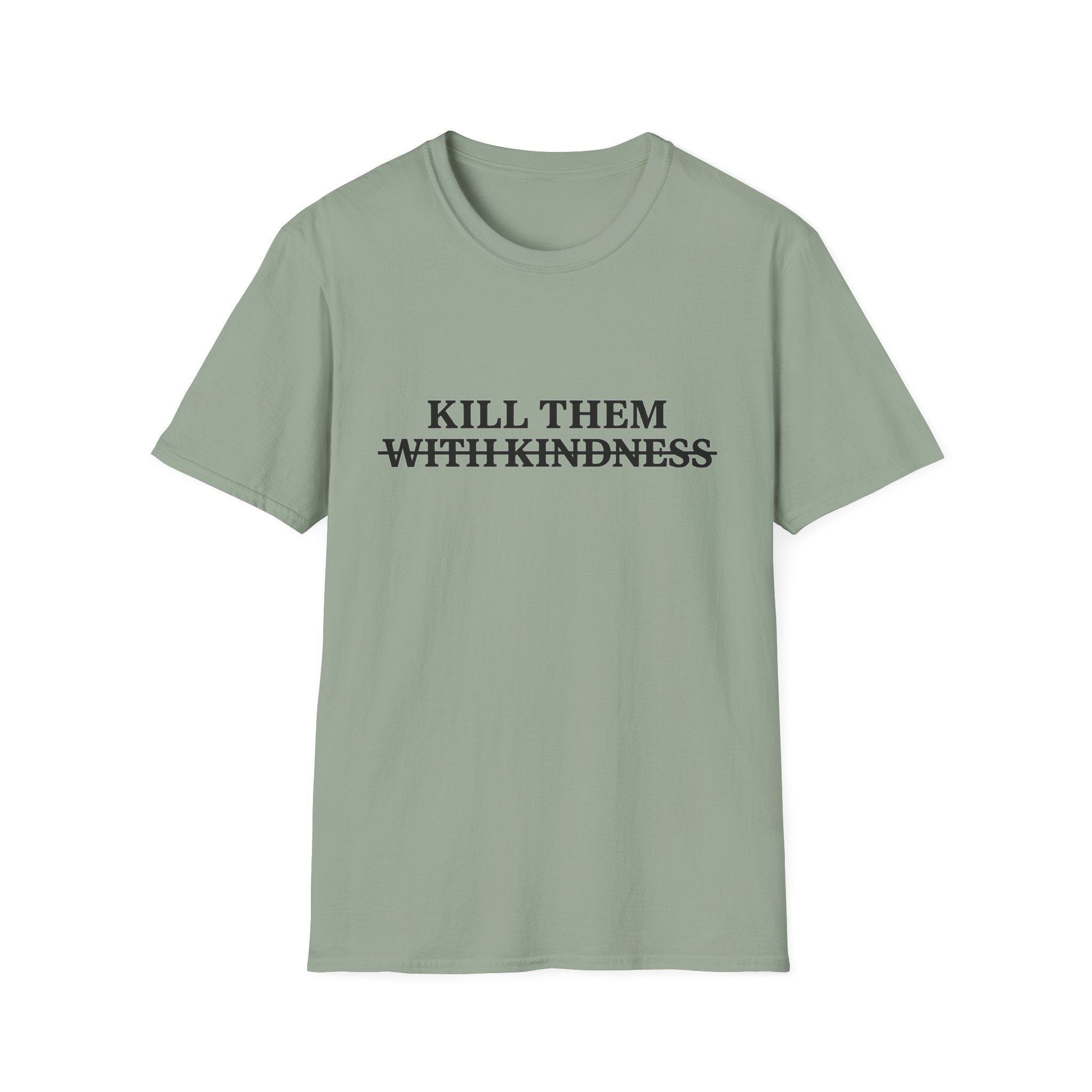 Kill Them With Kindness — Sarcastic Graphic T-Shirt